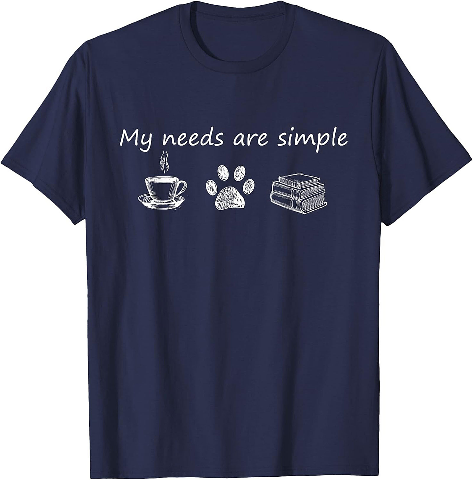 My Needs Are Simple T-Shirt Coffee, Dogs,Books Tee