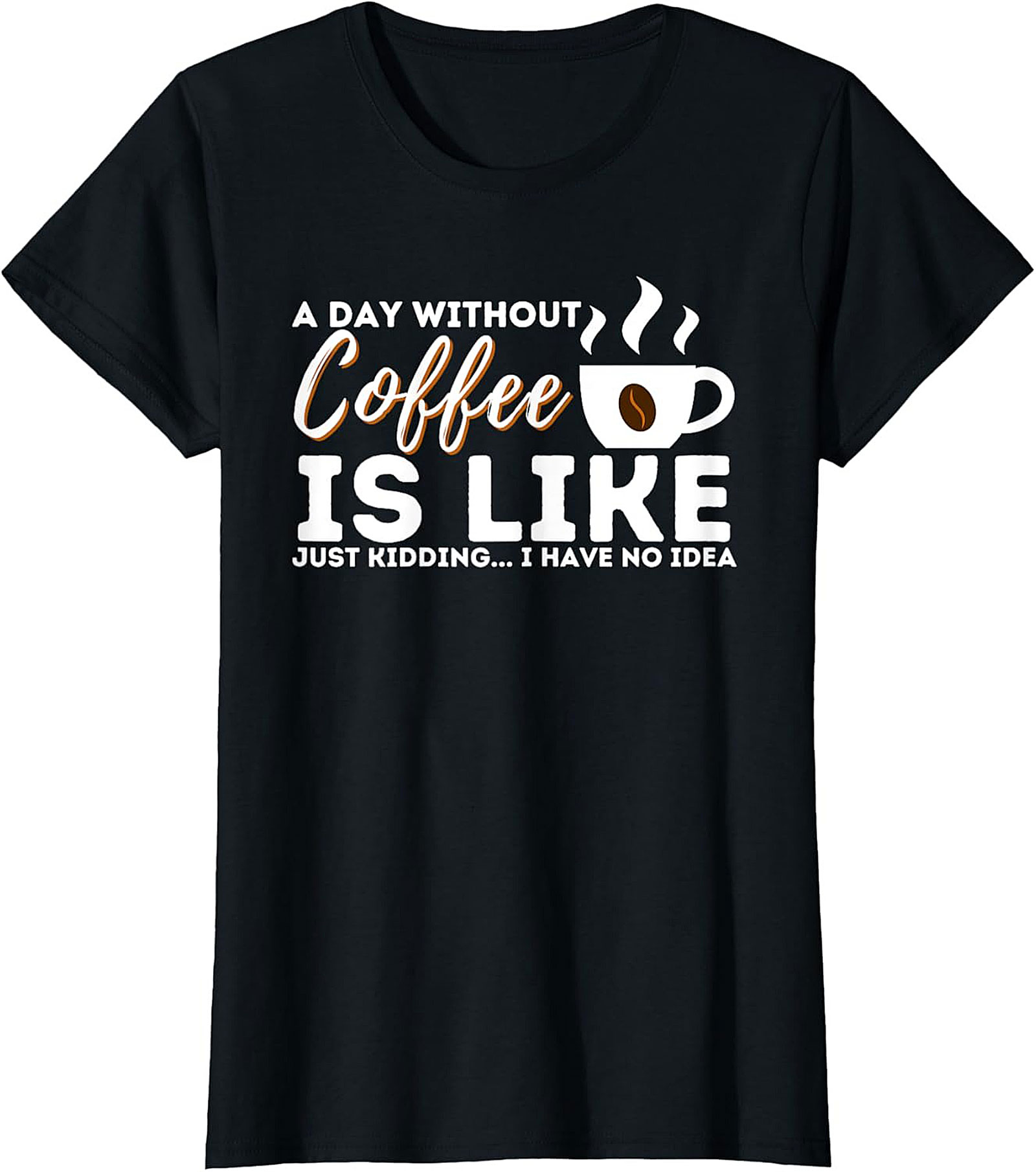 Funny Coffee T-Shirt - A Day Without Coffee Graphic Tee