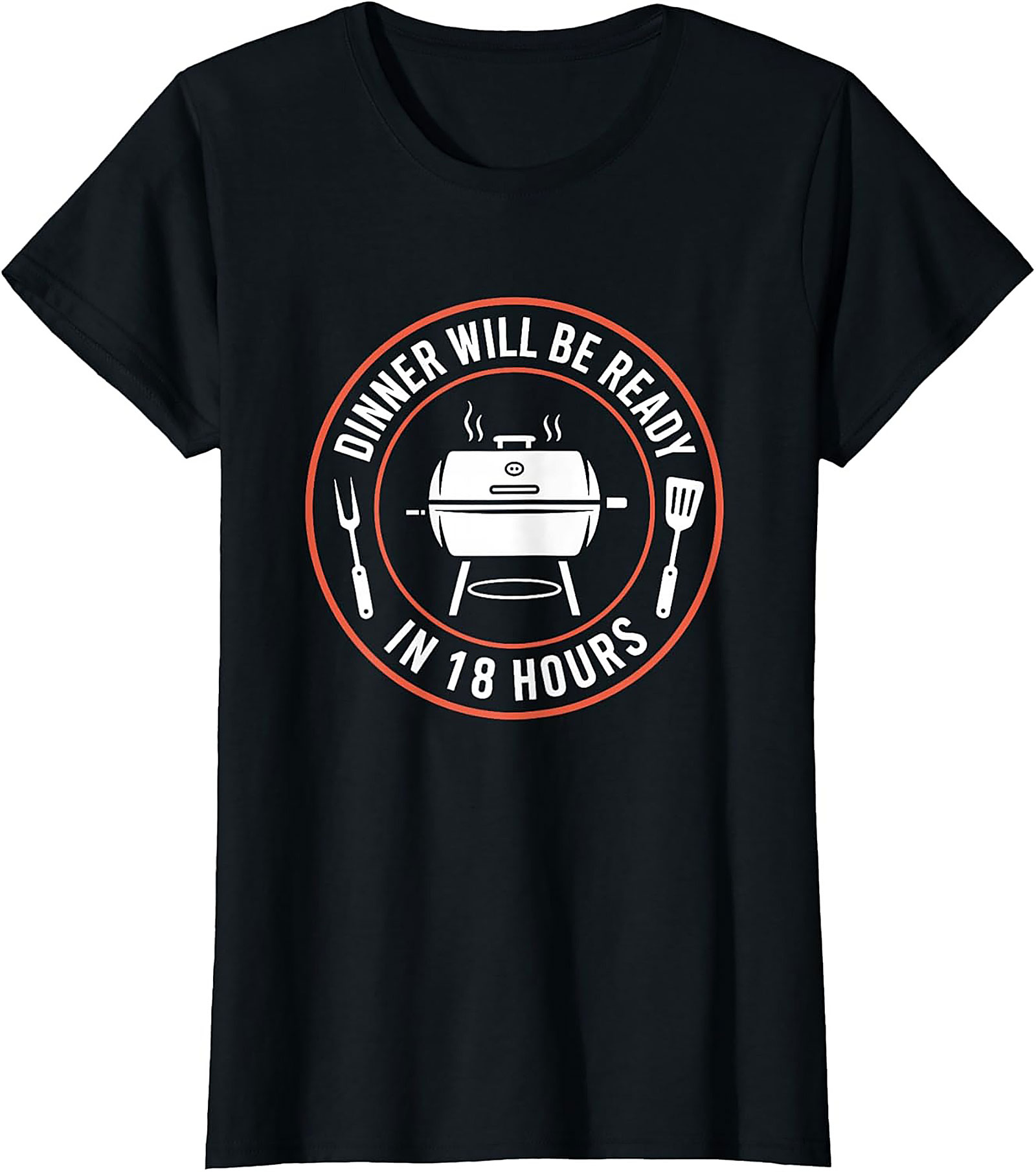 "18 Hours" Funny BBQ T-shirt - Perfect Pitmaster Gift