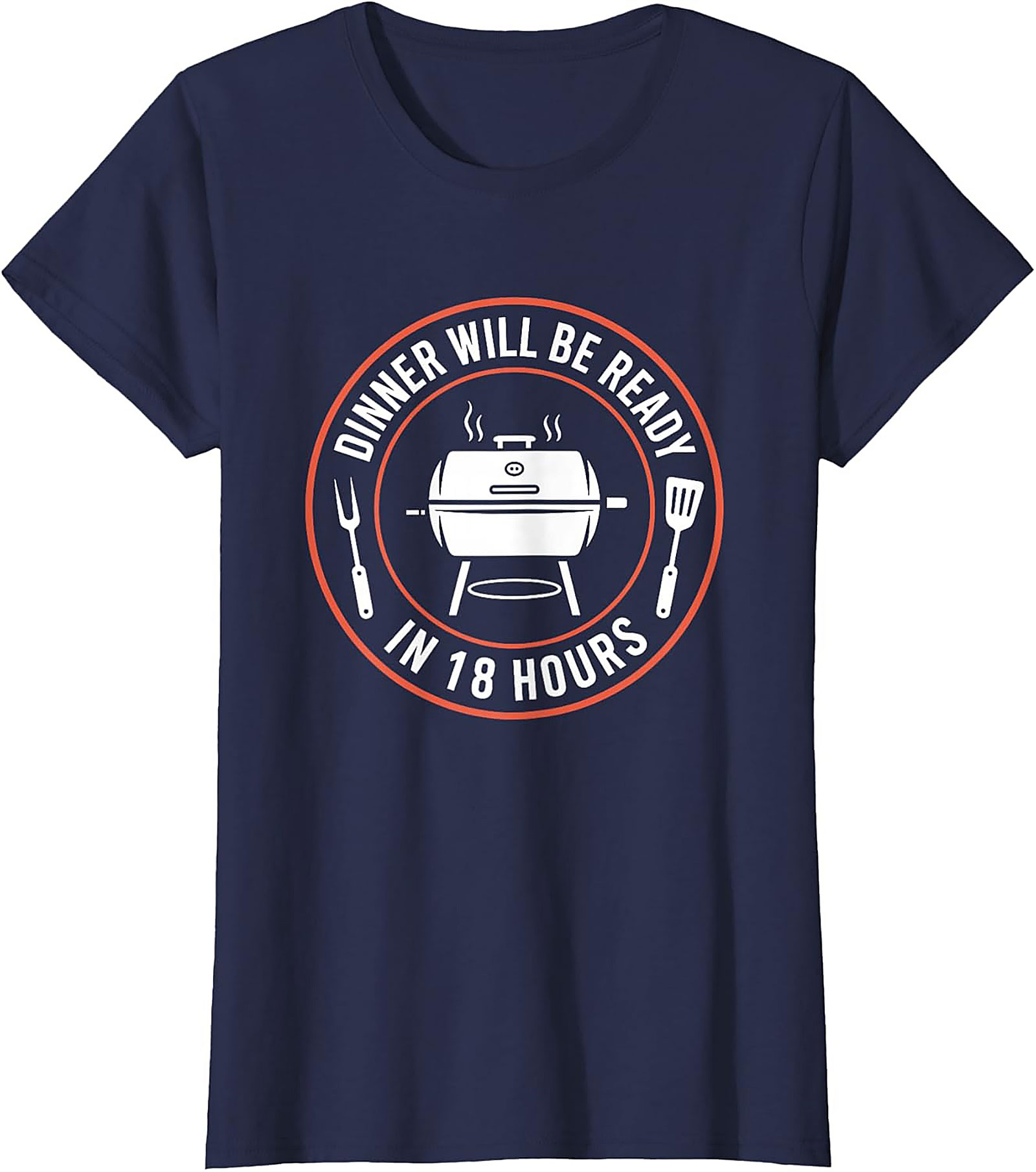 "18 Hours" Funny BBQ T-shirt - Perfect Pitmaster Gift