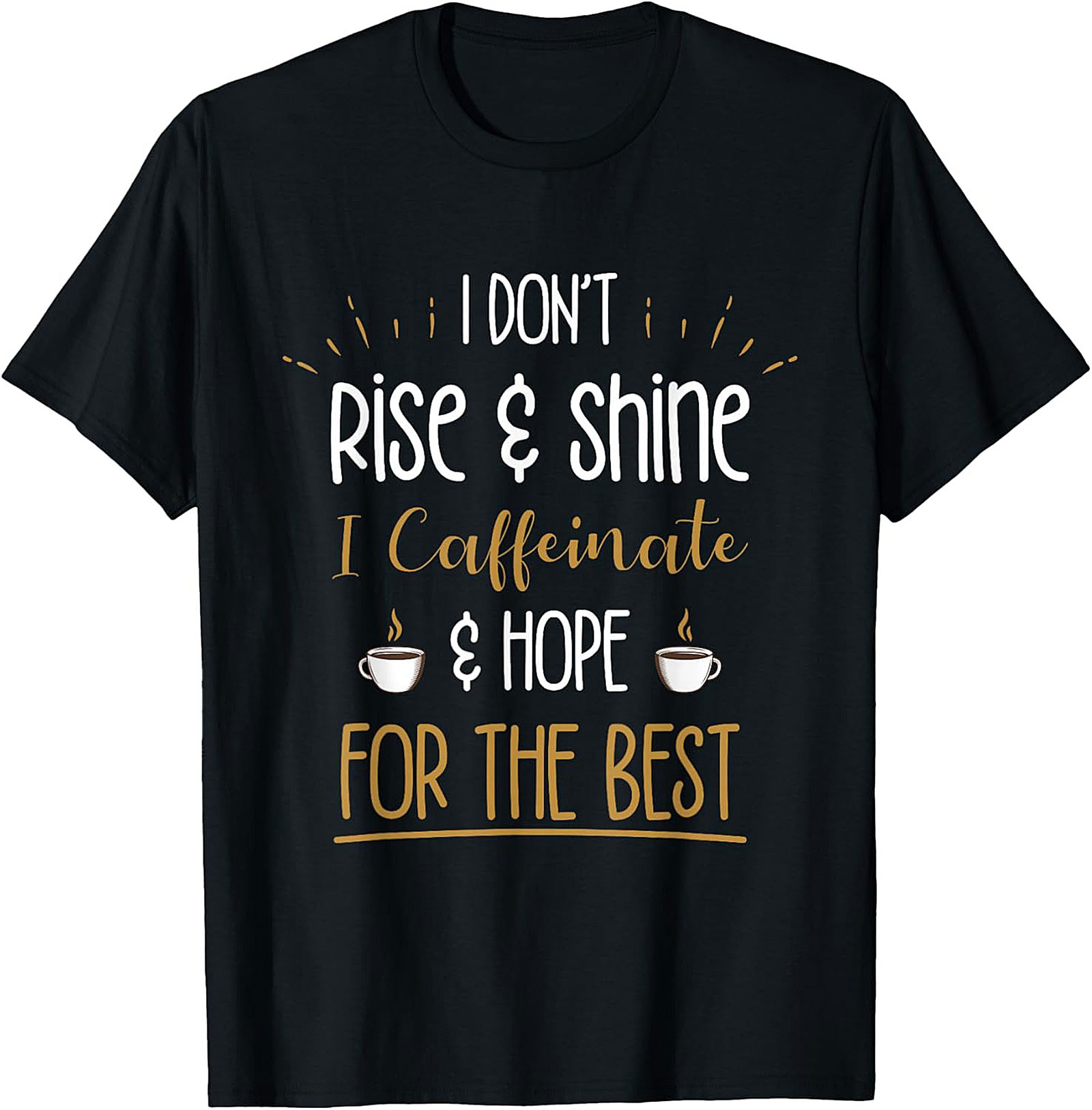 Caffeinate and Hope for the Best T-shirt Funny Coffee Tee