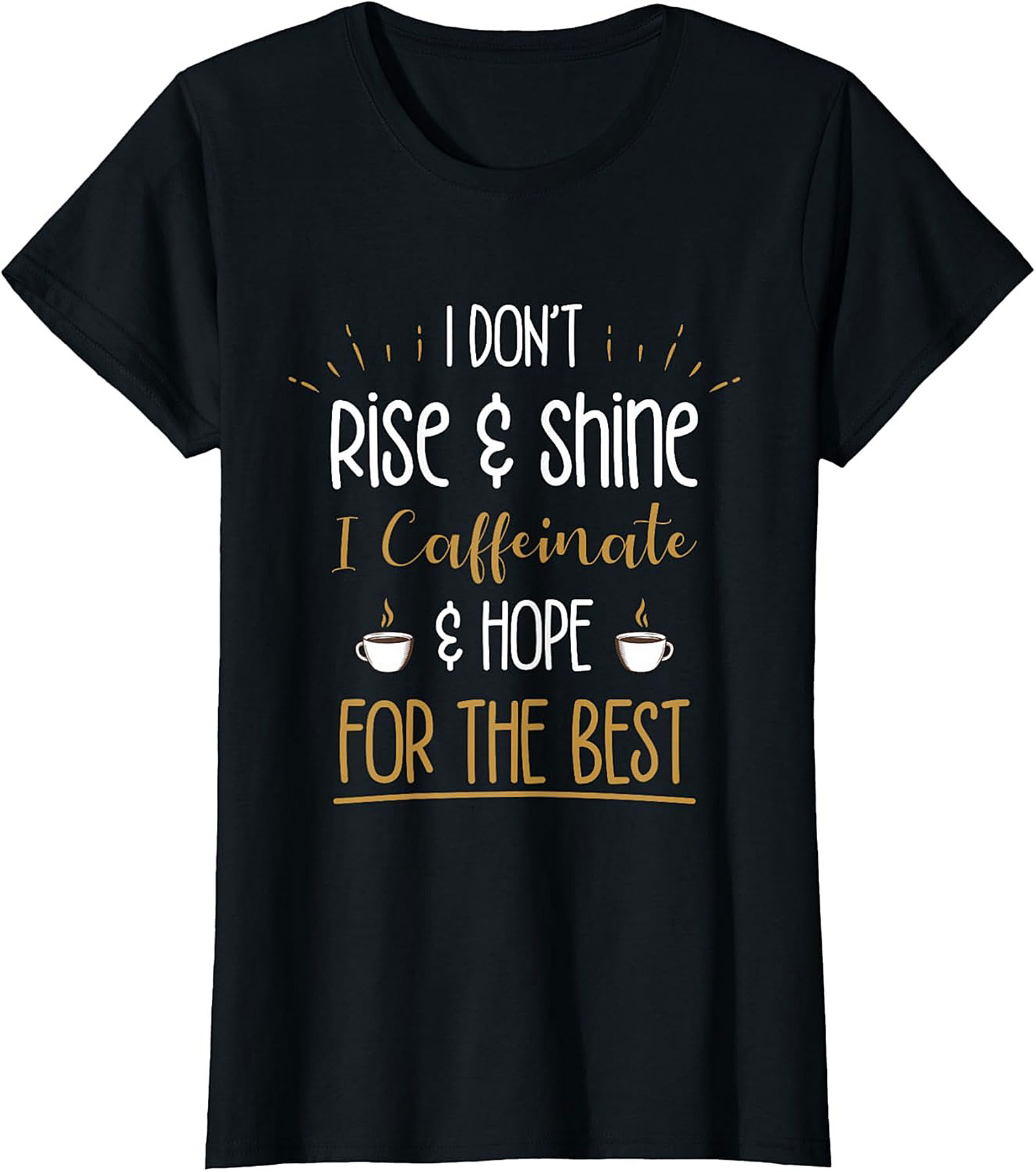 Caffeinate and Hope for the Best T-shirt Funny Coffee Tee