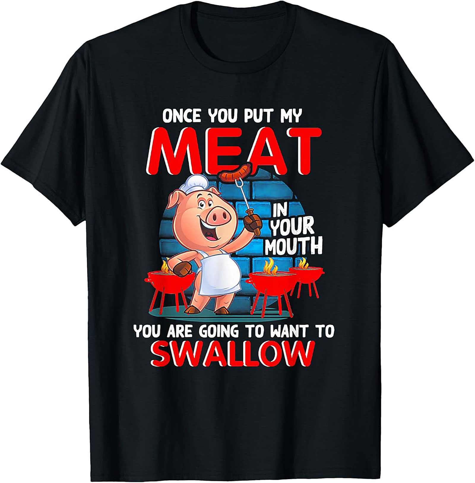 Funny BBQ Graphic Tee - Once You Put My Meat In Your Mouth
