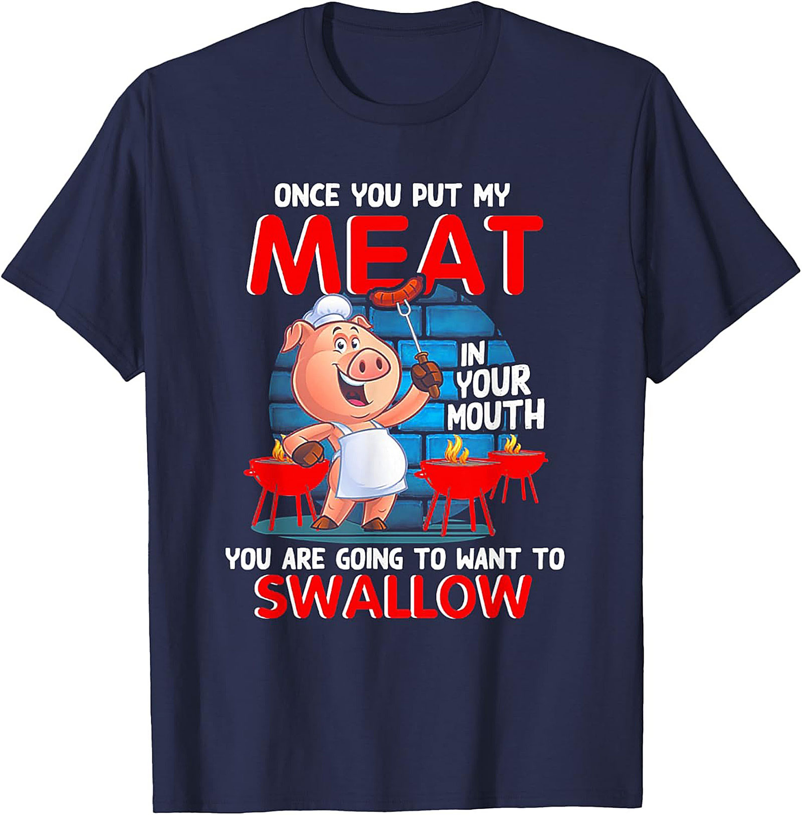 Funny BBQ Graphic Tee - Once You Put My Meat In Your Mouth