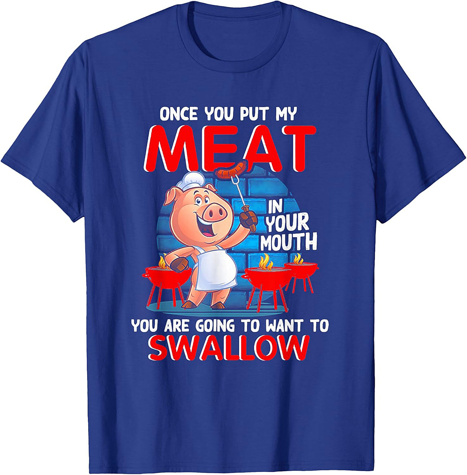 Funny BBQ Graphic Tee - Once You Put My Meat In Your Mouth