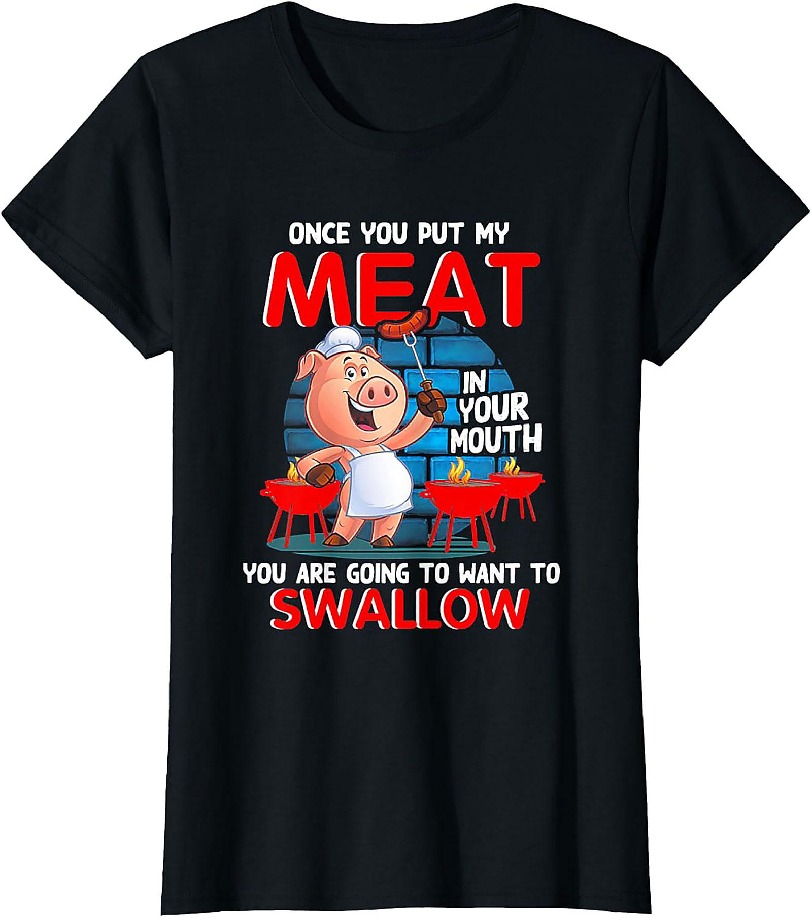 Funny BBQ Graphic Tee - Once You Put My Meat In Your Mouth