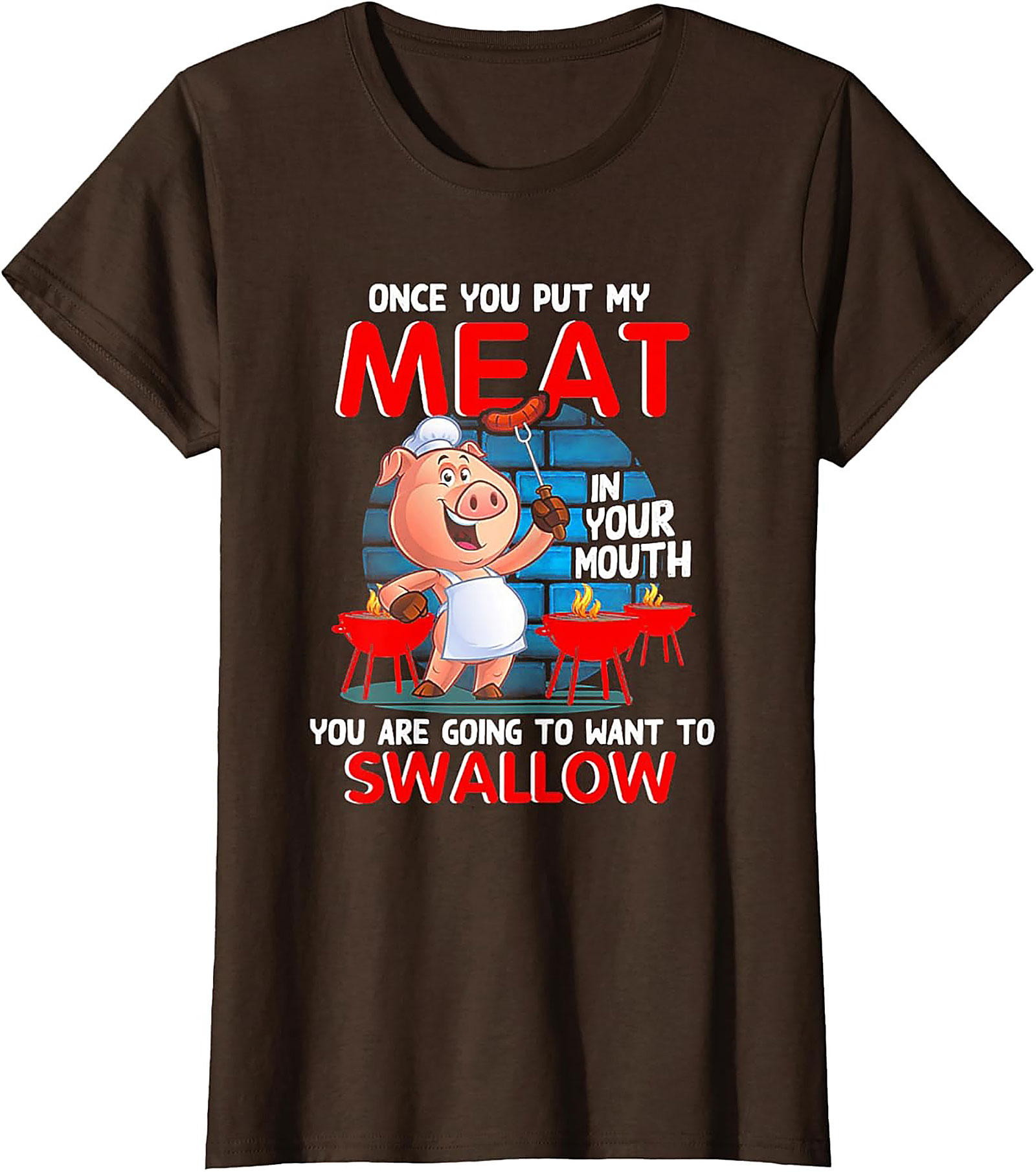 Funny BBQ Graphic Tee - Once You Put My Meat In Your Mouth