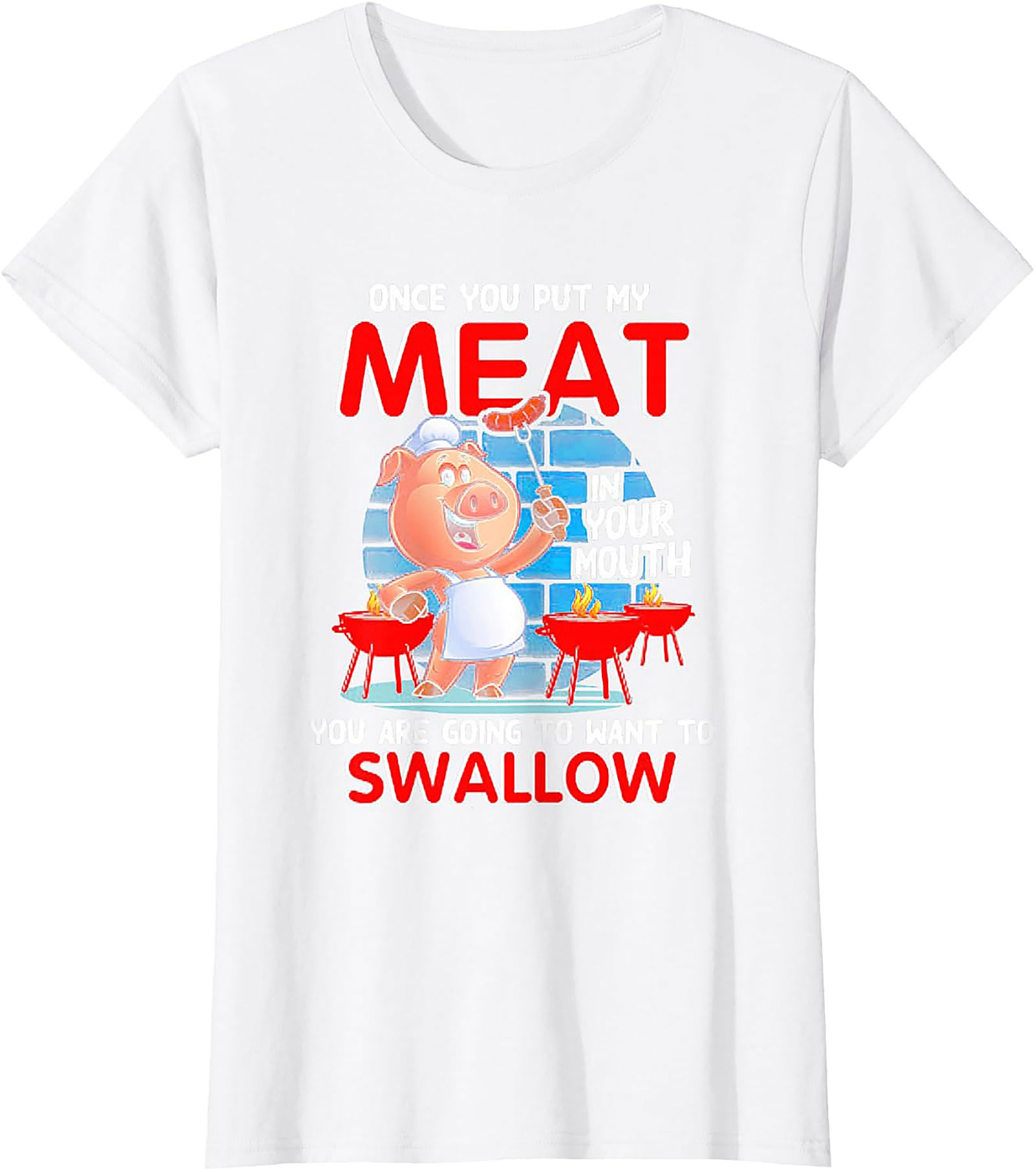 Funny BBQ Graphic Tee - Once You Put My Meat In Your Mouth