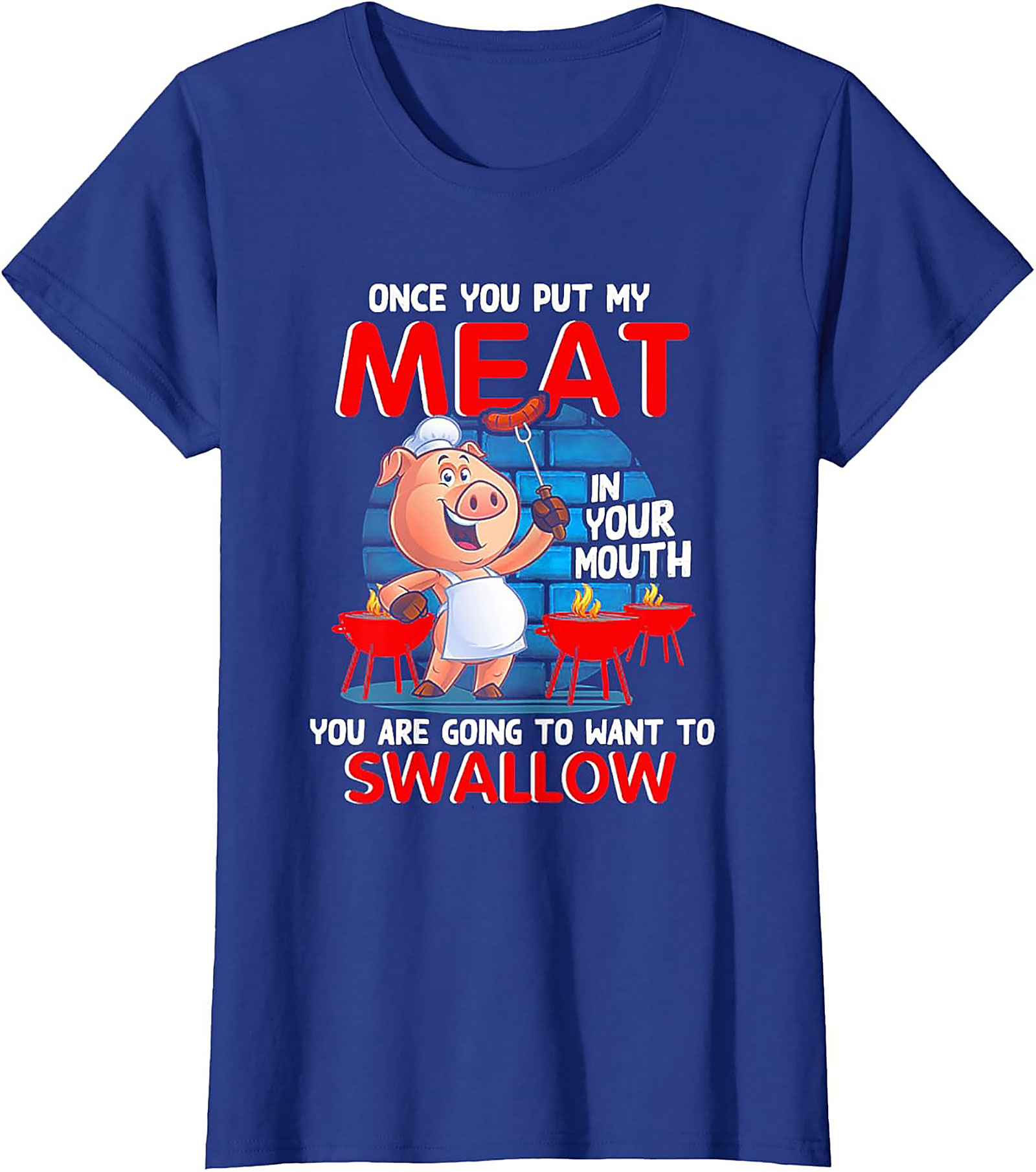 Funny BBQ Graphic Tee - Once You Put My Meat In Your Mouth
