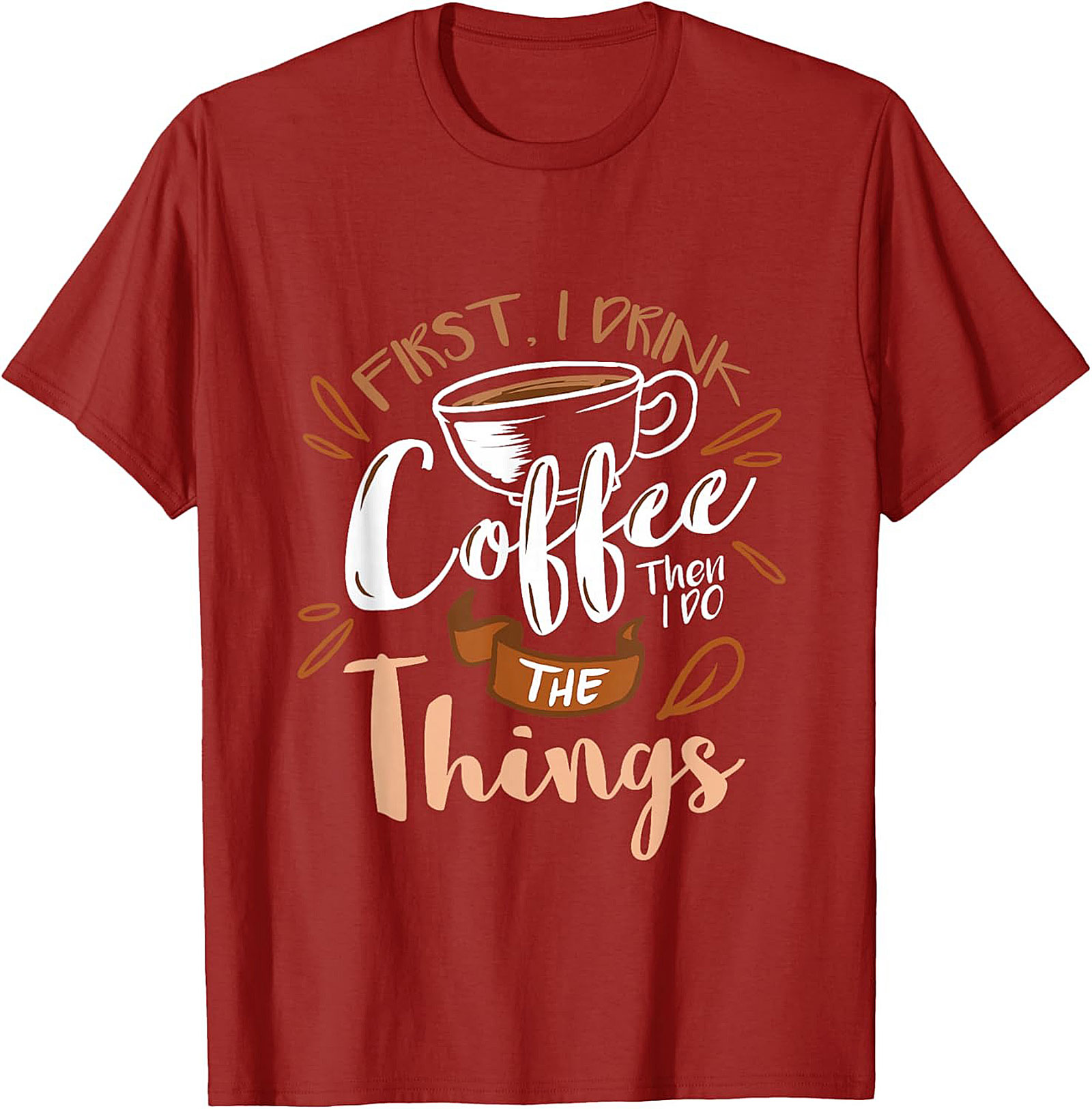 First I Drink Coffee T-Shirt Funny Coffee Lover Graphic Tee