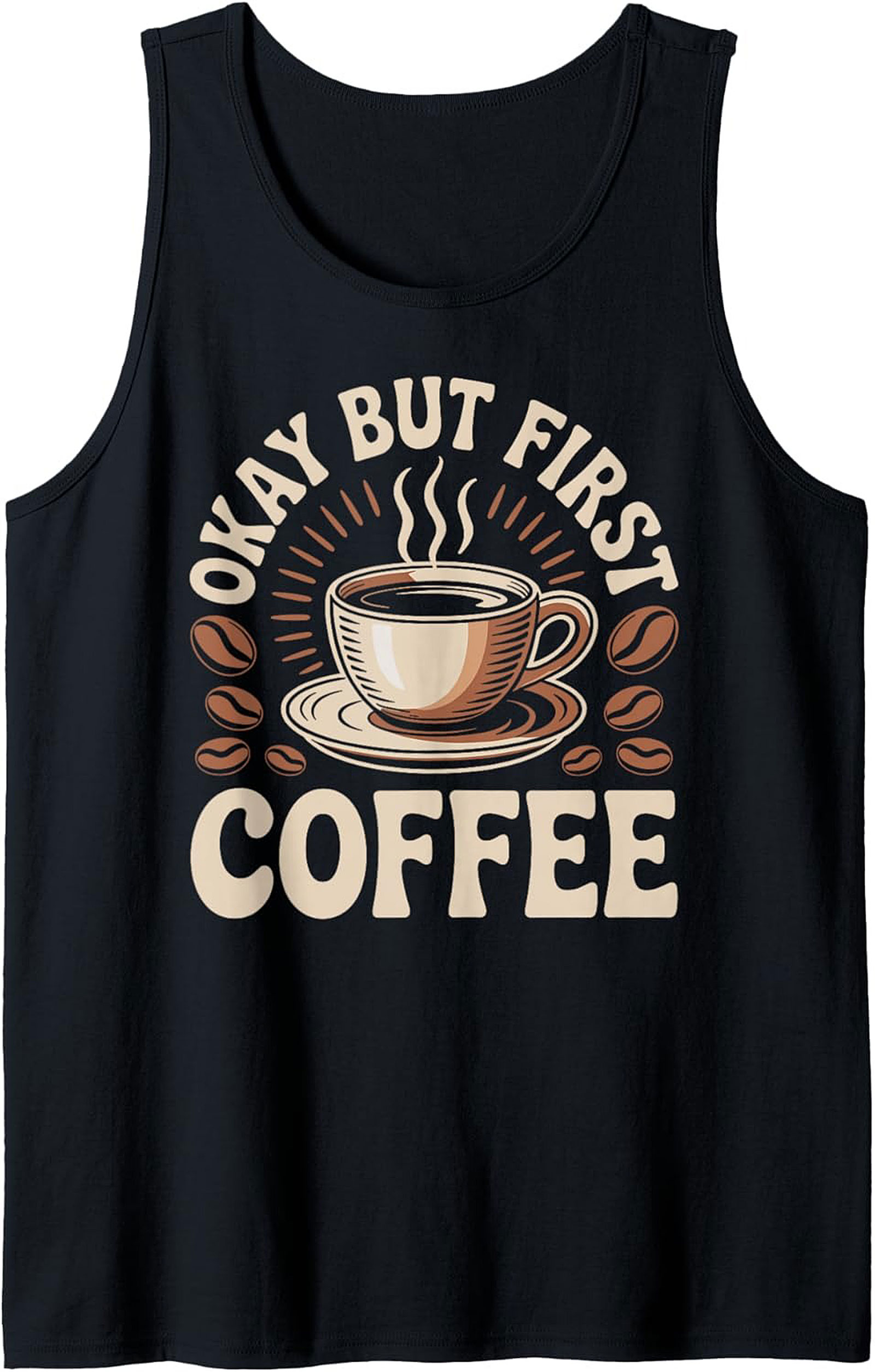 Okay But First Coffee Tank Top Funny Coffee Graphic Tee