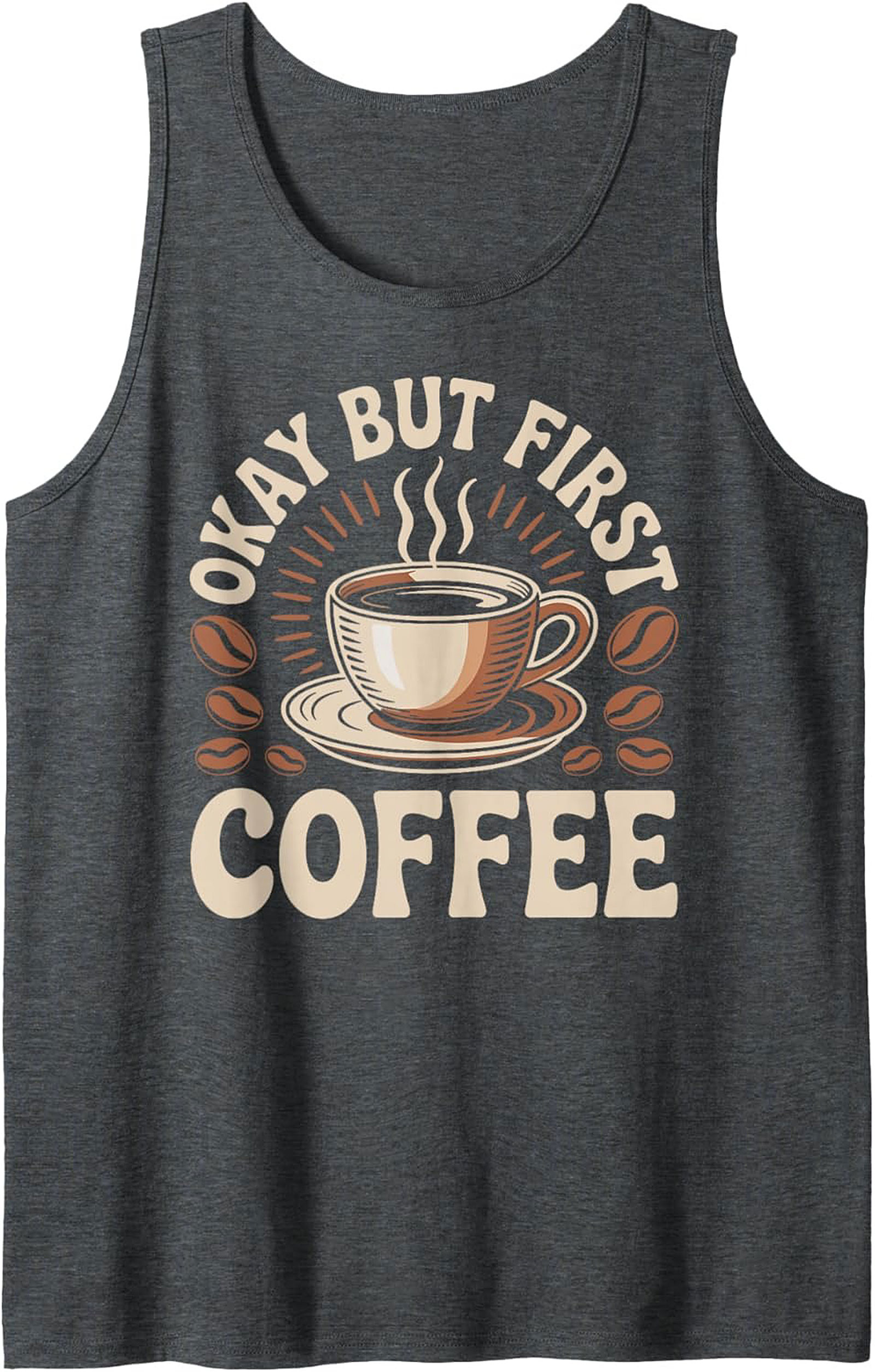 Okay But First Coffee Tank Top Funny Coffee Graphic Tee