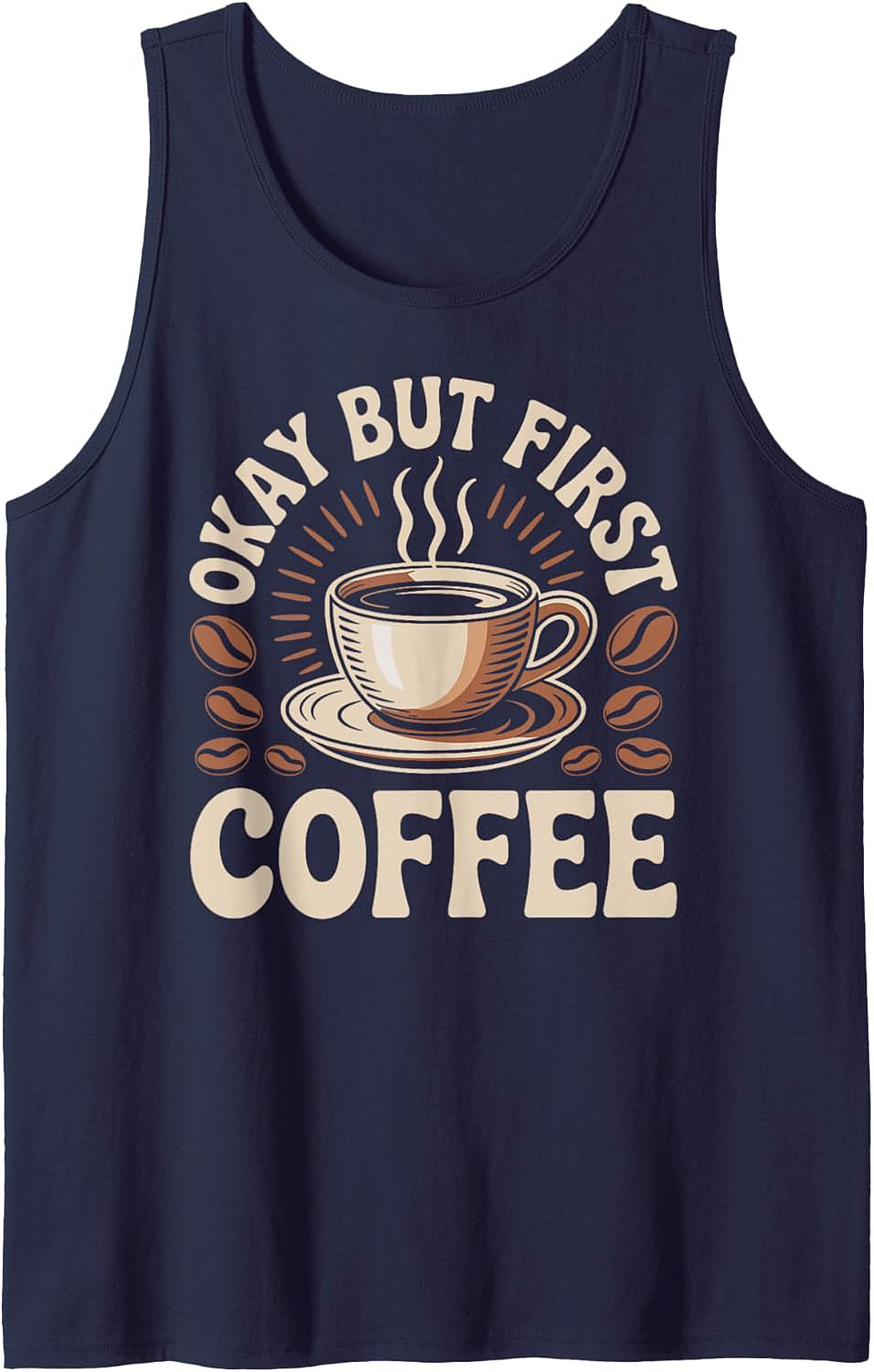 Okay But First Coffee Tank Top Funny Coffee Graphic Tee