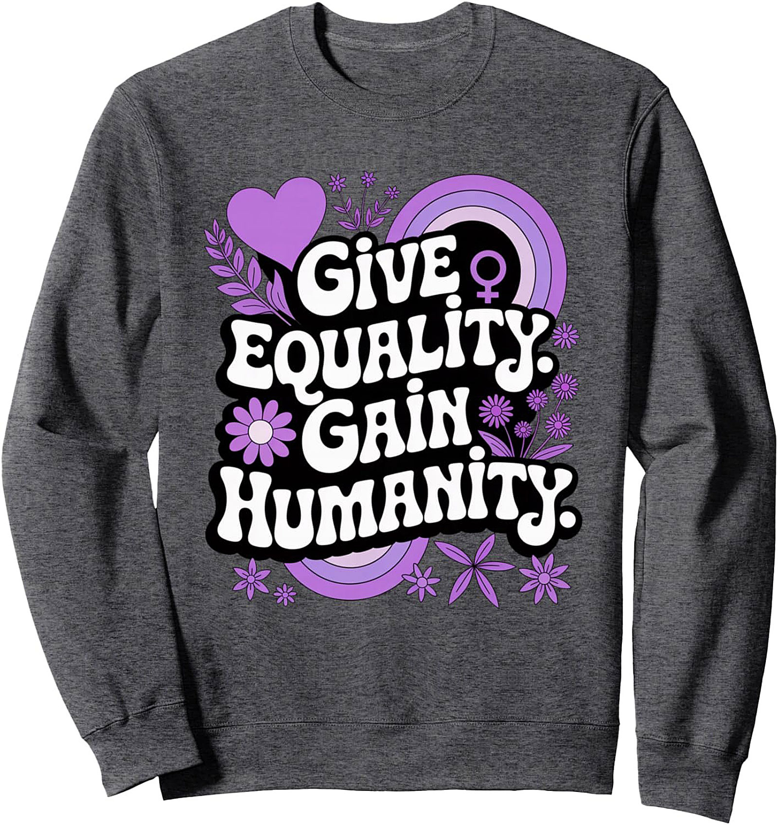 Give Equality Gain Humanity Graphic Sweatshirt Feminist Crewneck