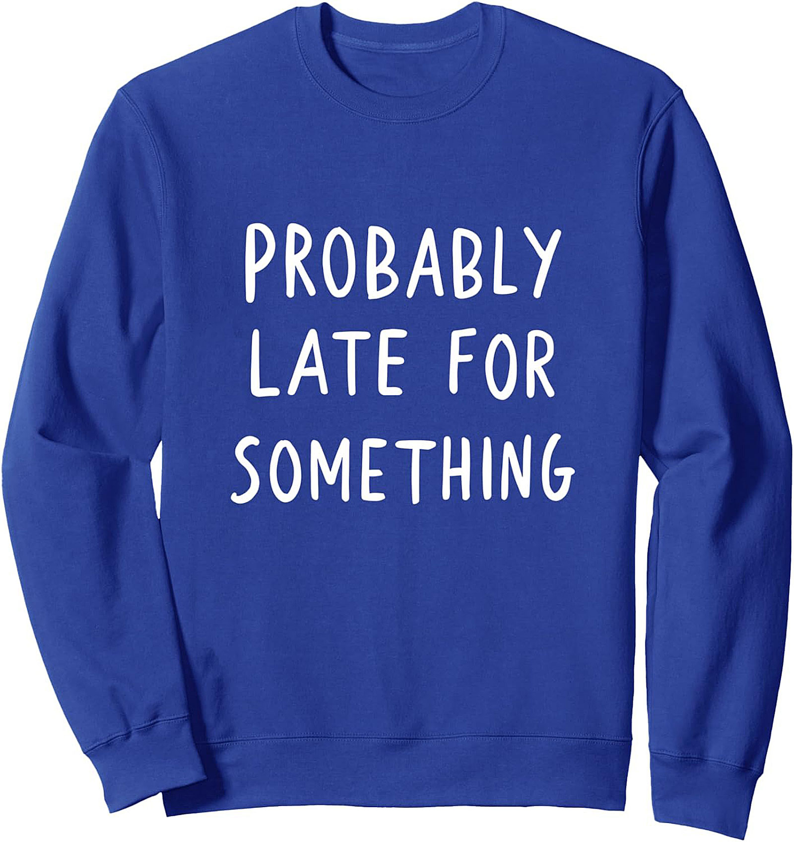 Probably Late For Something Sweatshirt Funny Graphic Crewneck