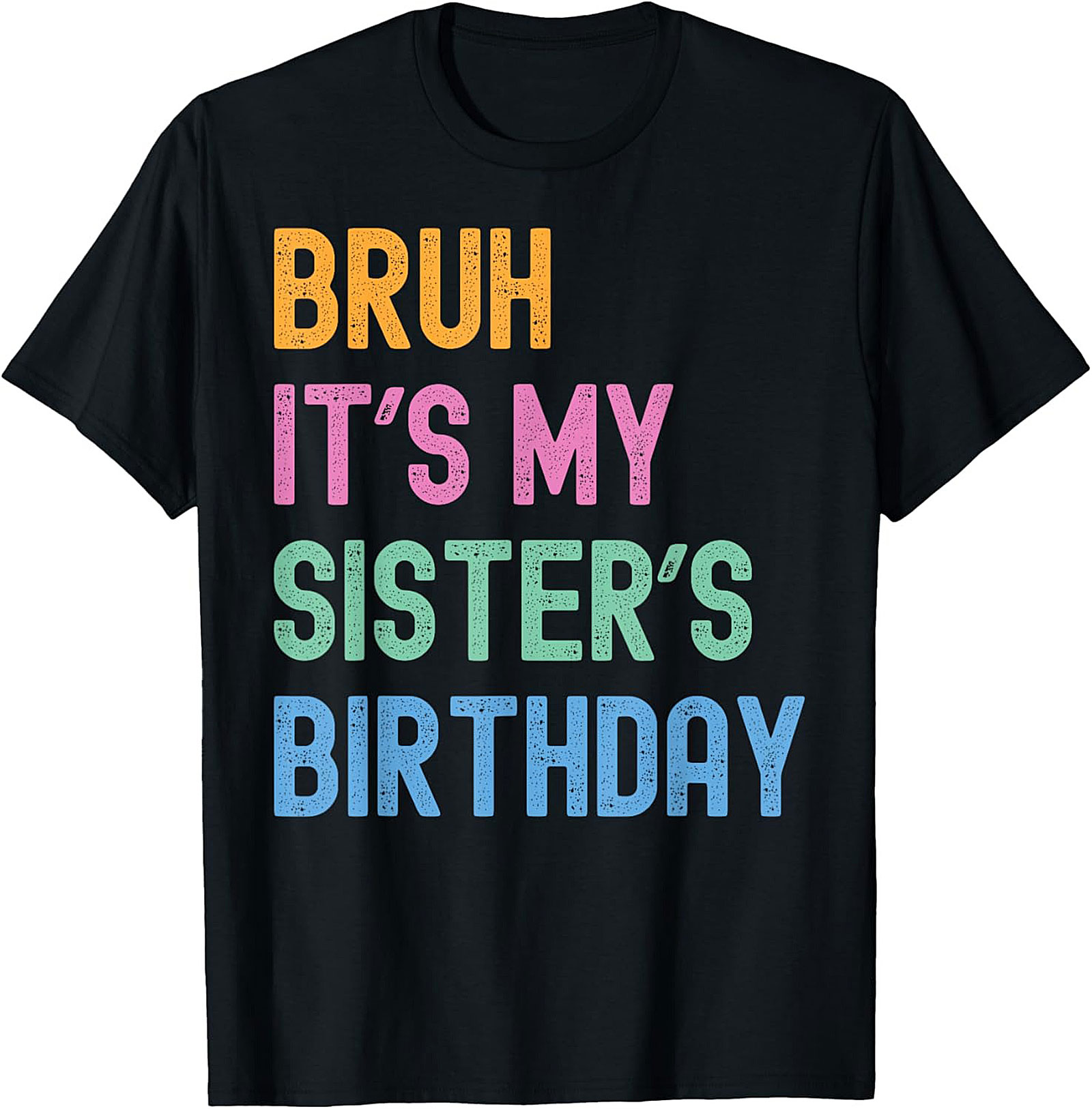 Bruh It's My Sister's Birthday Funny Graphic Tee