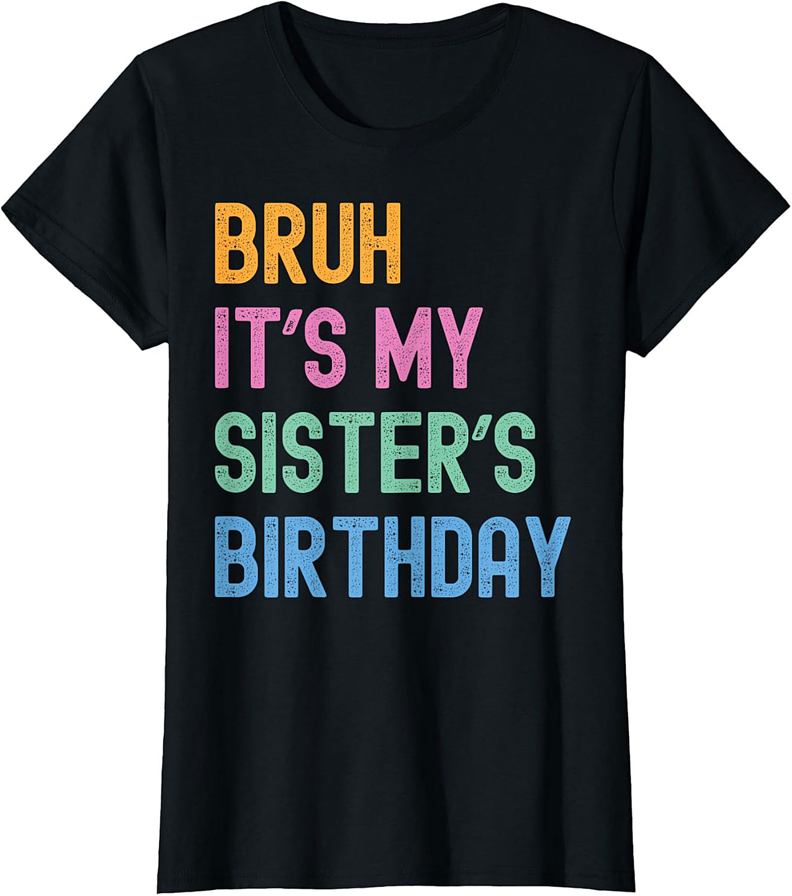 Bruh It's My Sister's Birthday Funny Graphic Tee