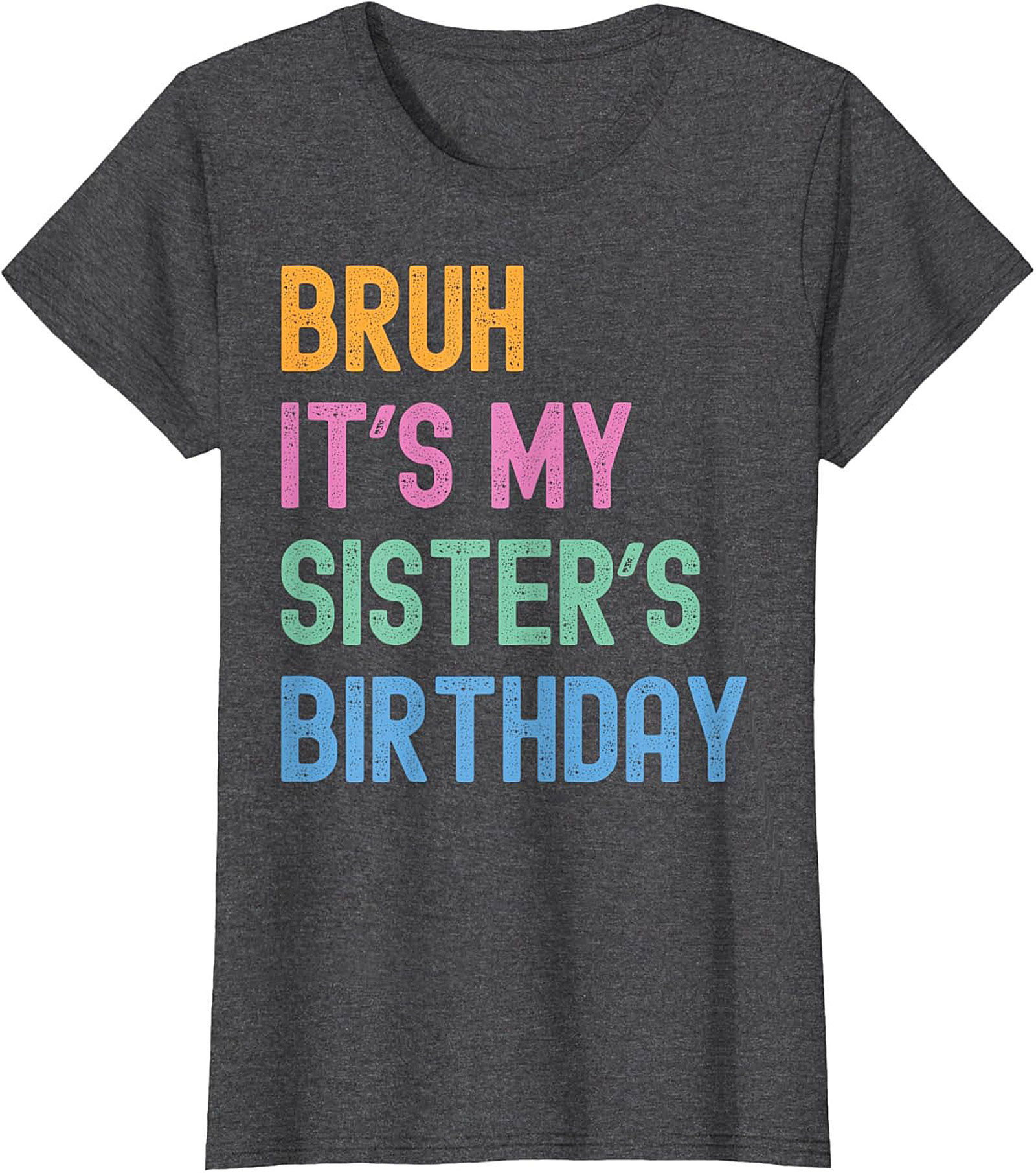Bruh It's My Sister's Birthday Funny Graphic Tee