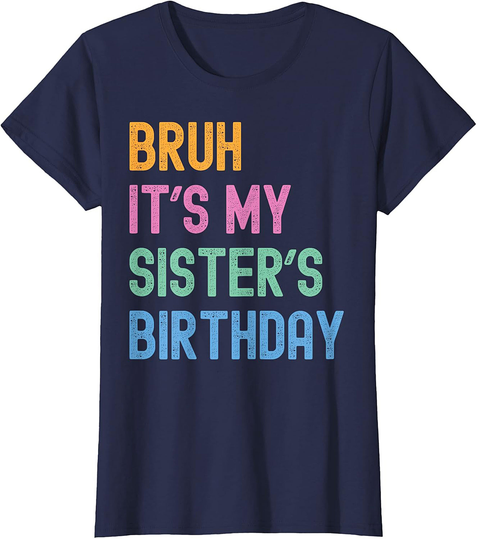 Bruh It's My Sister's Birthday Funny Graphic Tee