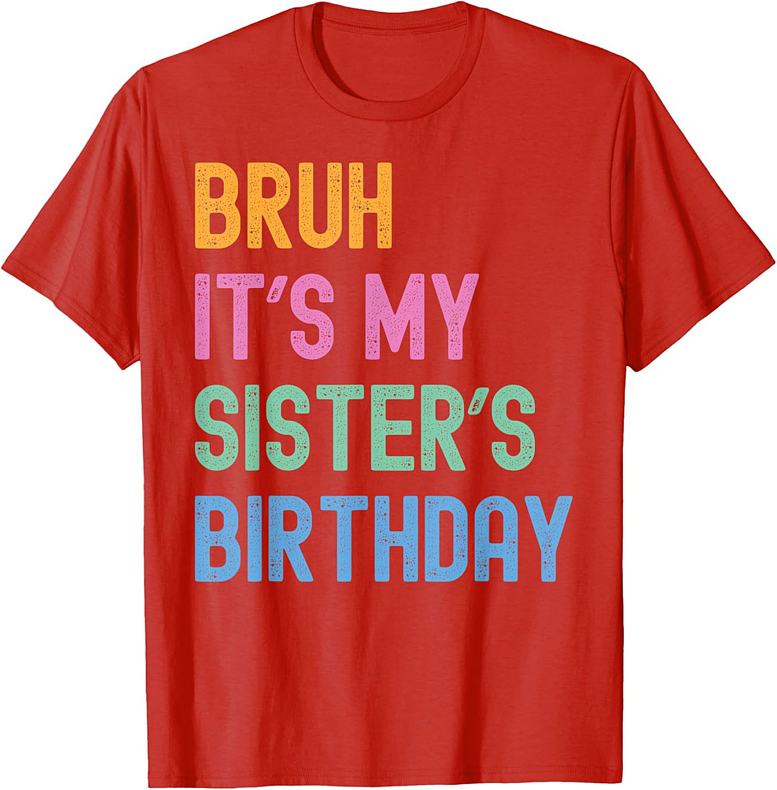 Bruh It's My Sister's Birthday Funny Graphic Tee