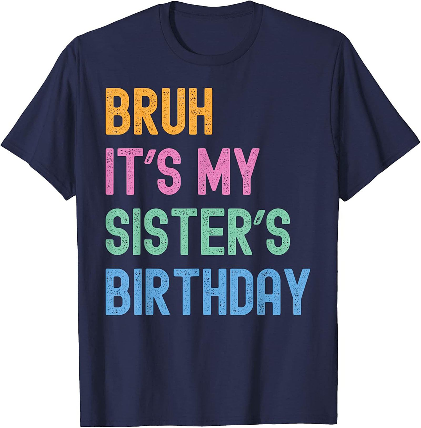 Bruh It's My Sister's Birthday Funny Graphic Tee