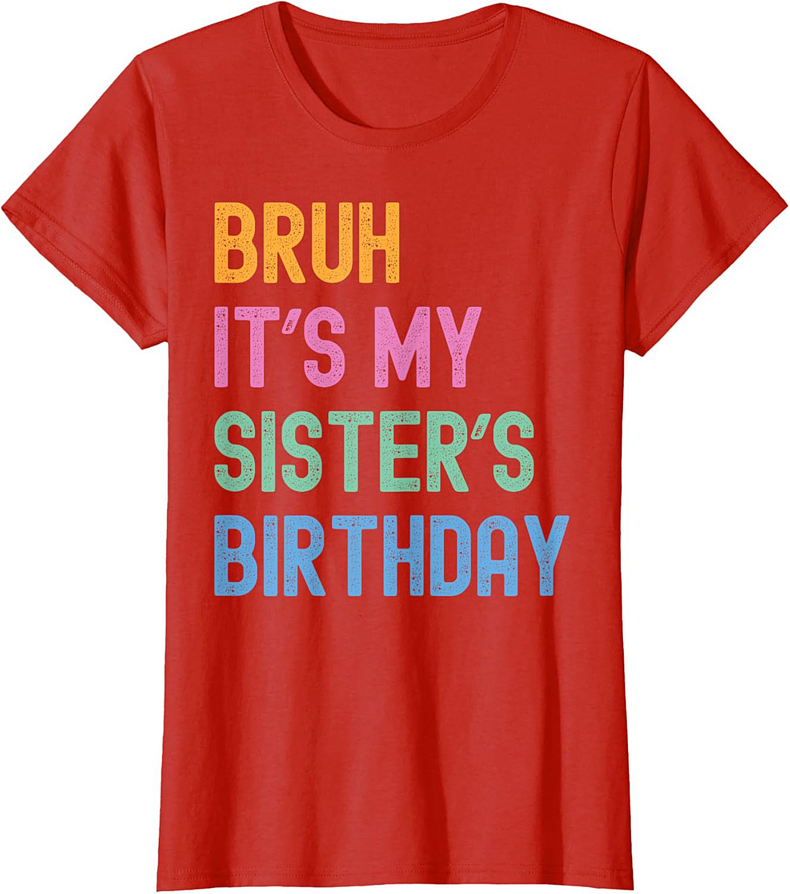 Bruh It's My Sister's Birthday Funny Graphic Tee