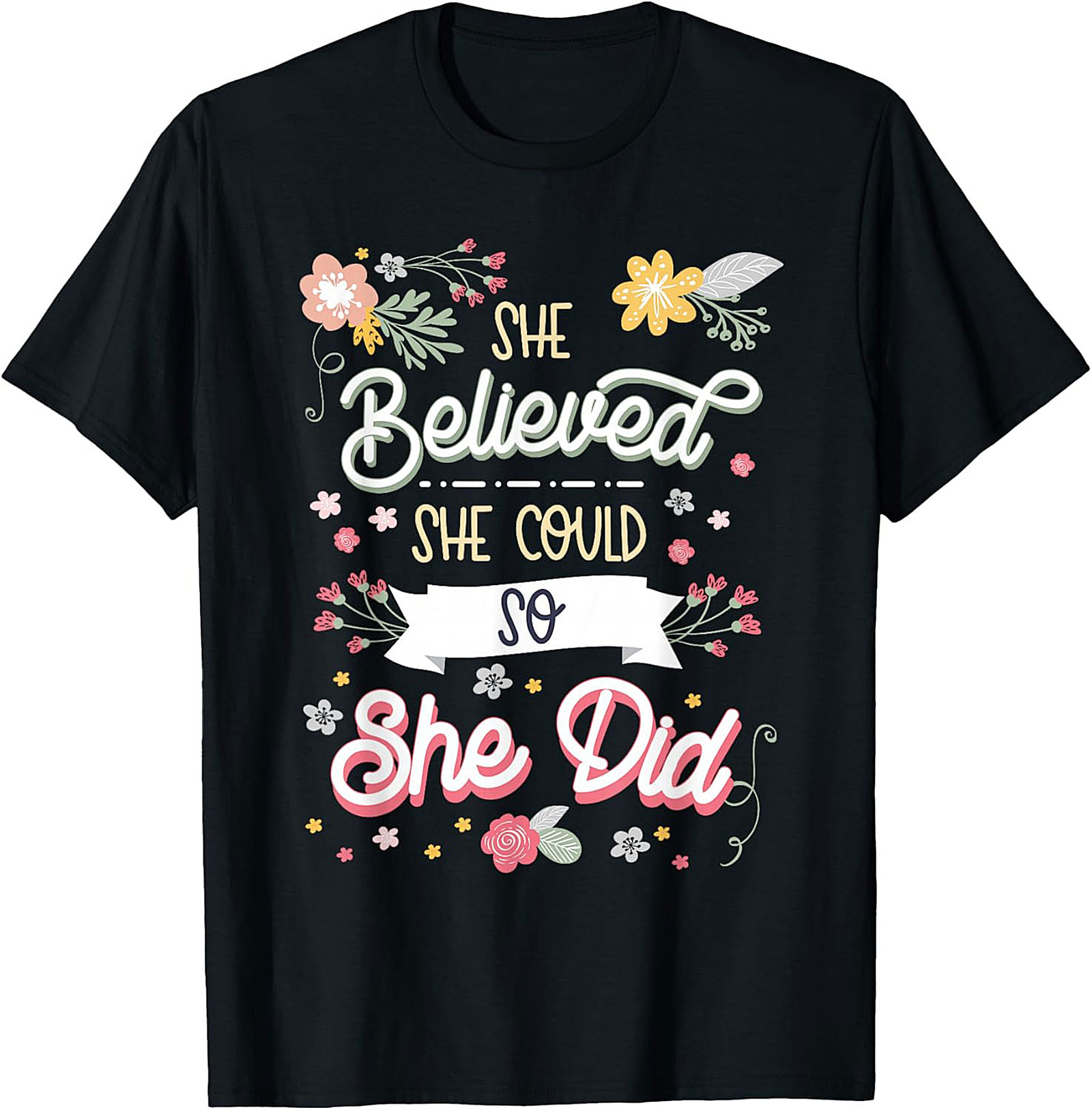 She Believed She Could So She Did T-Shirt Floral Graphic Tee