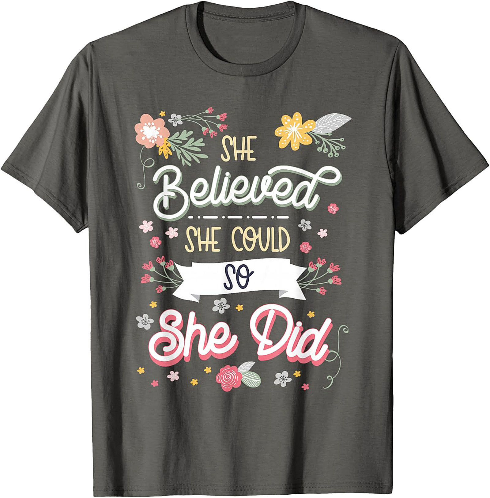 She Believed She Could So She Did T-Shirt Floral Graphic Tee