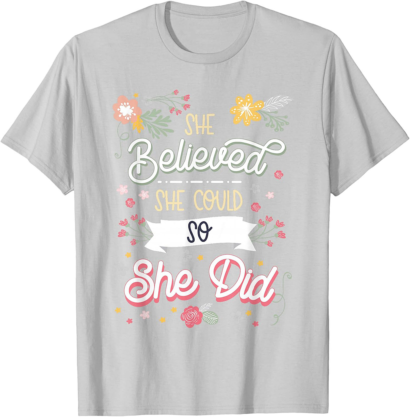 She Believed She Could So She Did T-Shirt Floral Graphic Tee
