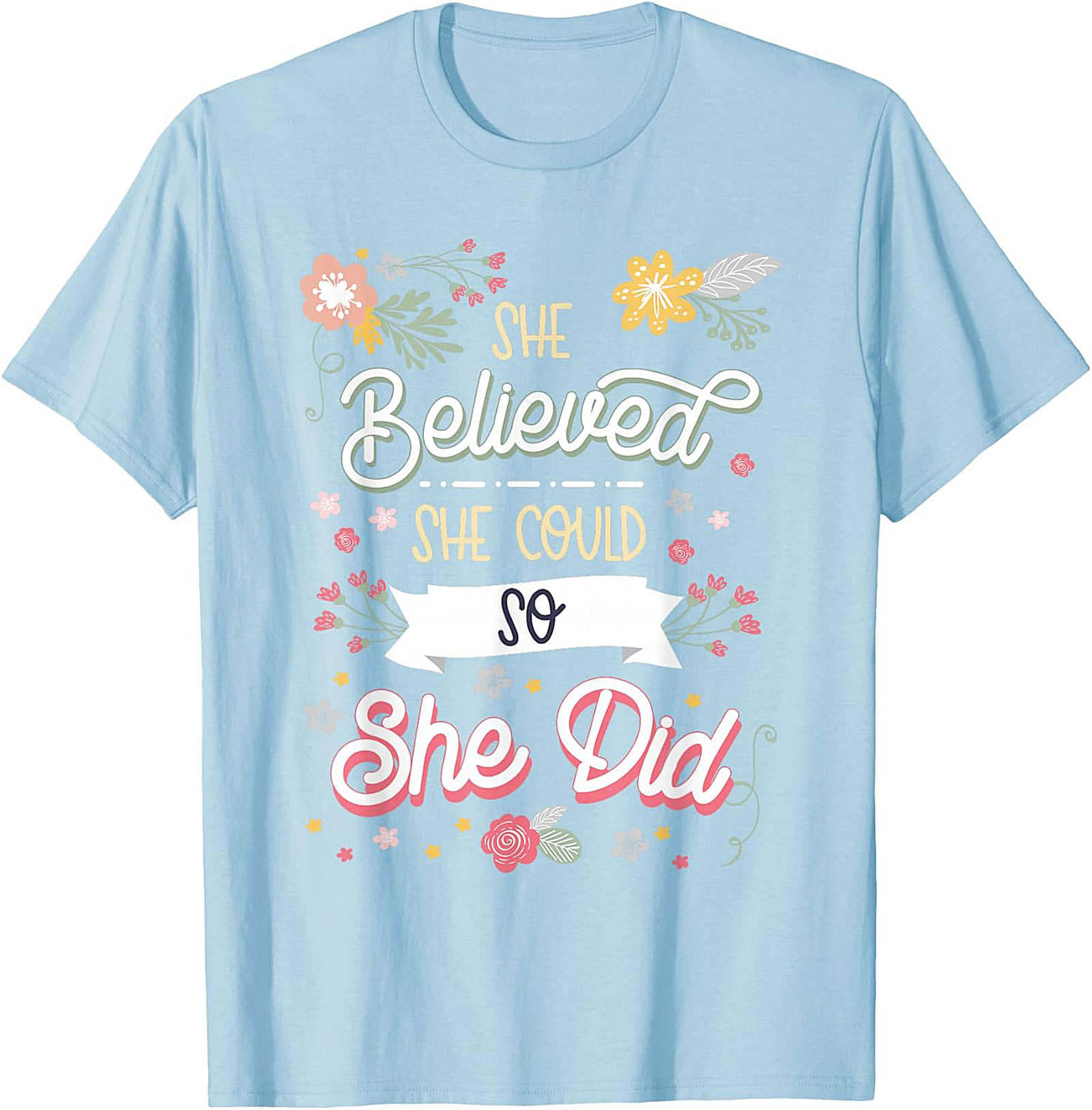 She Believed She Could So She Did T-Shirt Floral Graphic Tee