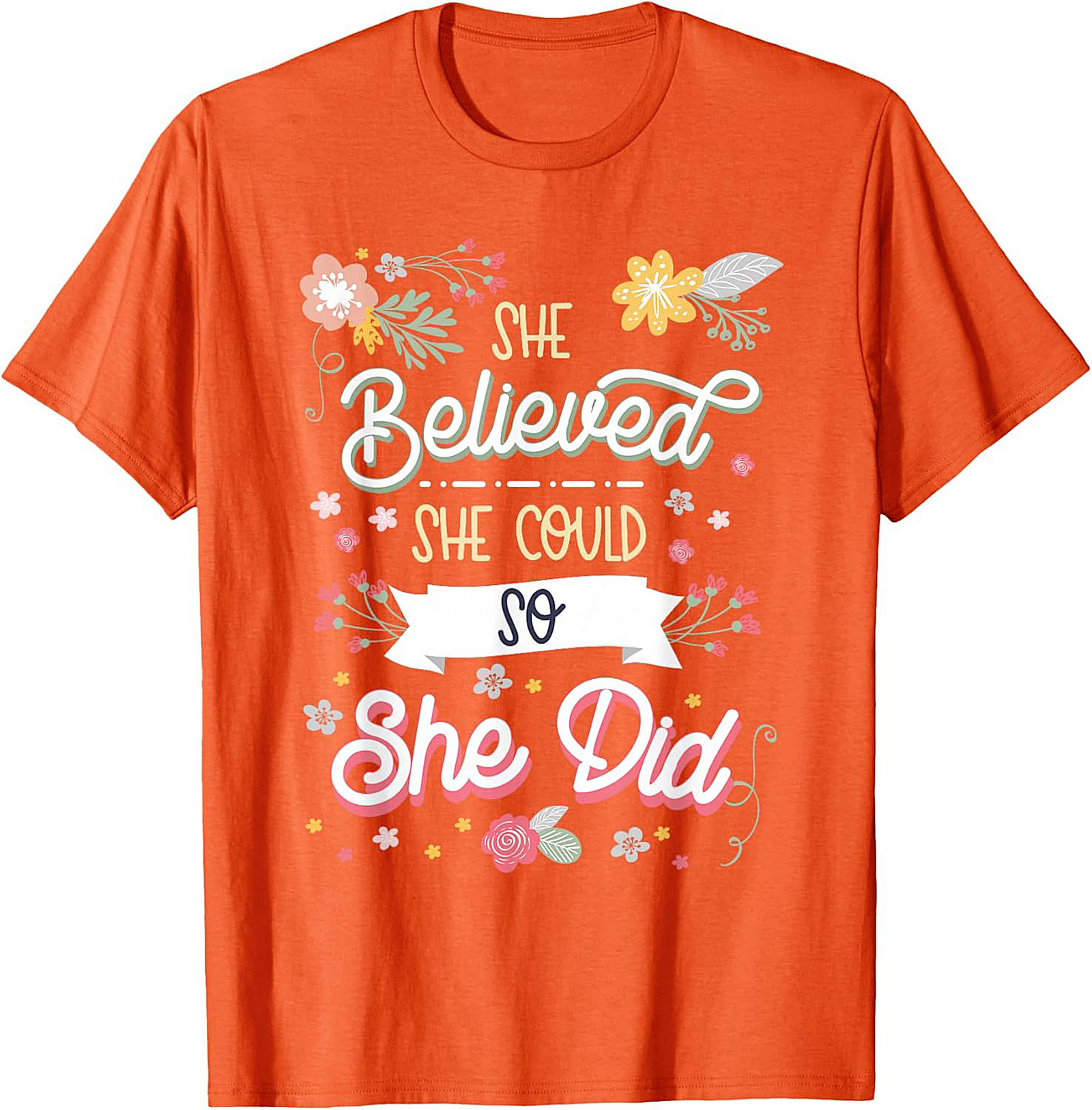 She Believed She Could So She Did T-Shirt Floral Graphic Tee