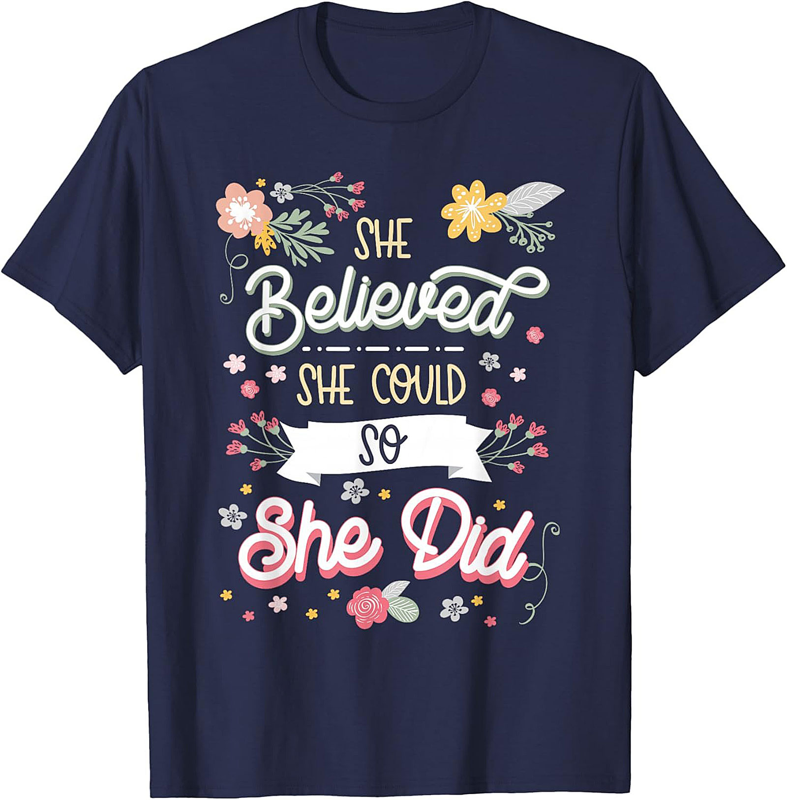 She Believed She Could So She Did T-Shirt Floral Graphic Tee