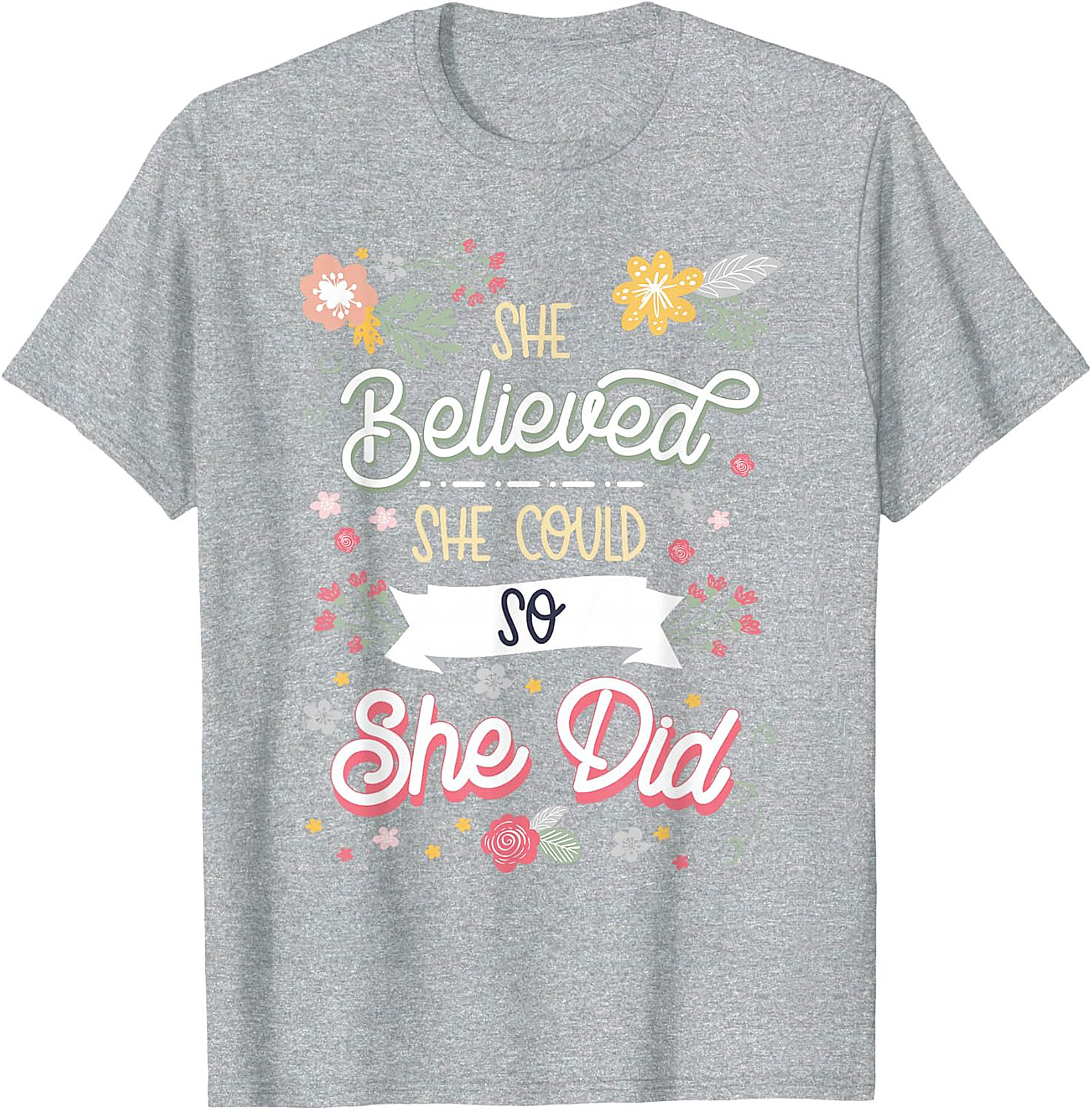 She Believed She Could So She Did T-Shirt Floral Graphic Tee