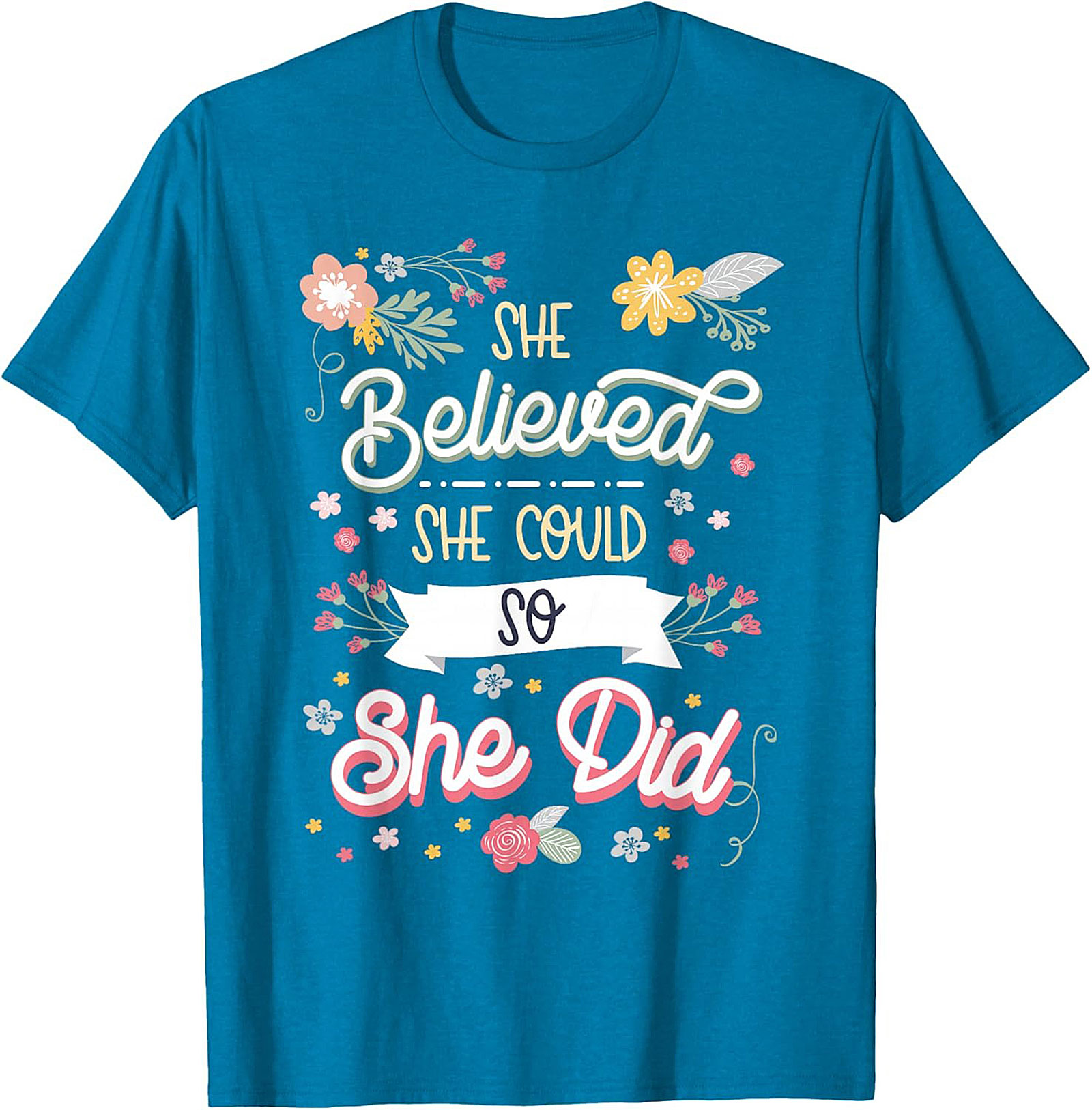 She Believed She Could So She Did T-Shirt Floral Graphic Tee