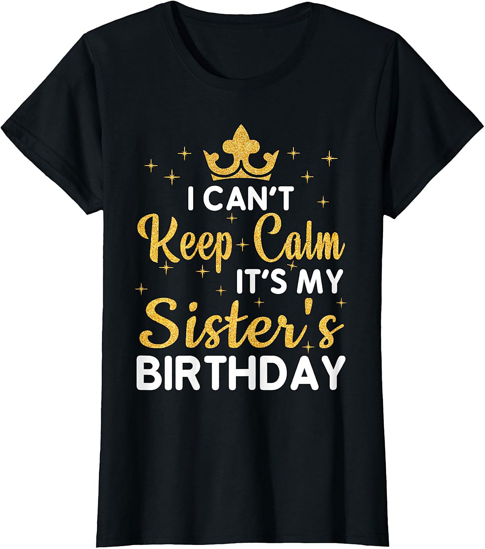 Sister's Birthday T-Shirt - I Can't Keep Calm Graphic Tee