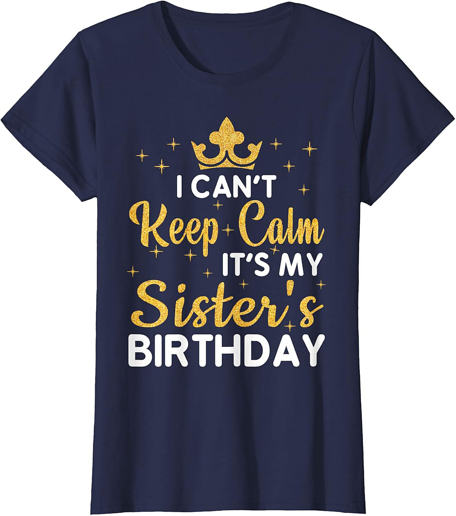 Sister's Birthday T-Shirt - I Can't Keep Calm Graphic Tee