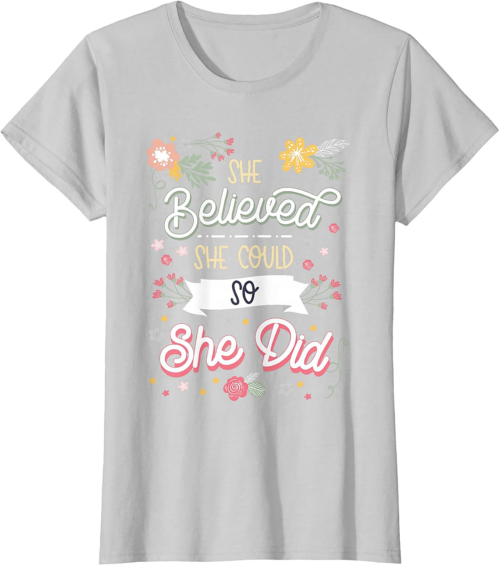 She Believed She Could So She Did T-Shirt Floral Graphic Tee