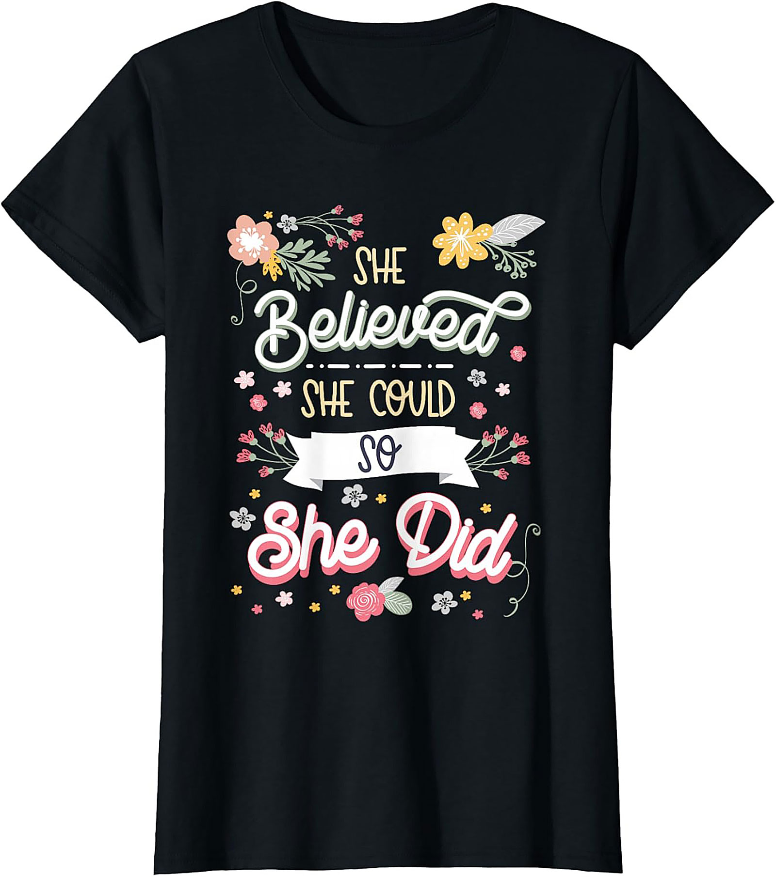 She Believed She Could So She Did T-Shirt Floral Graphic Tee