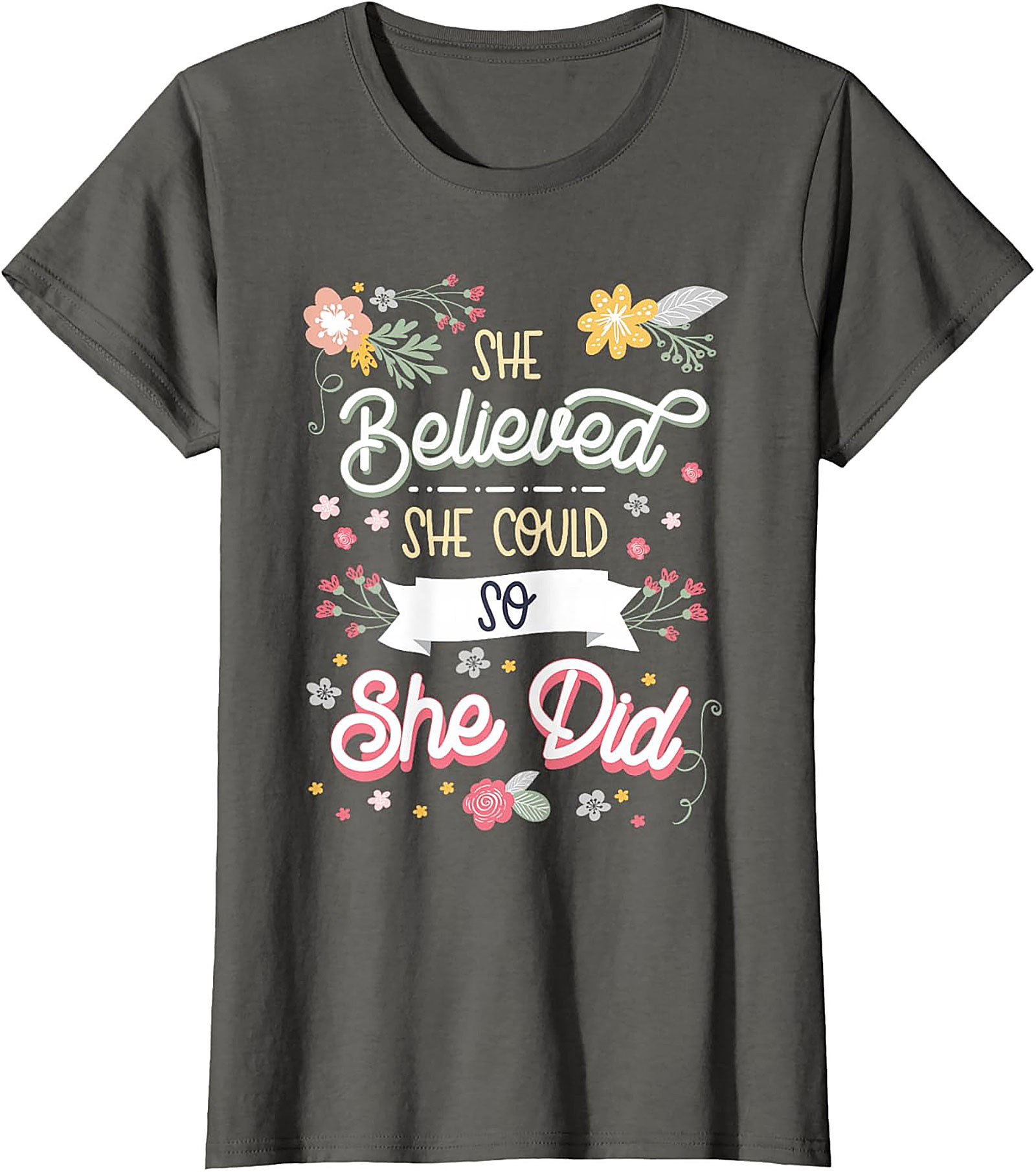 She Believed She Could So She Did T-Shirt Floral Graphic Tee