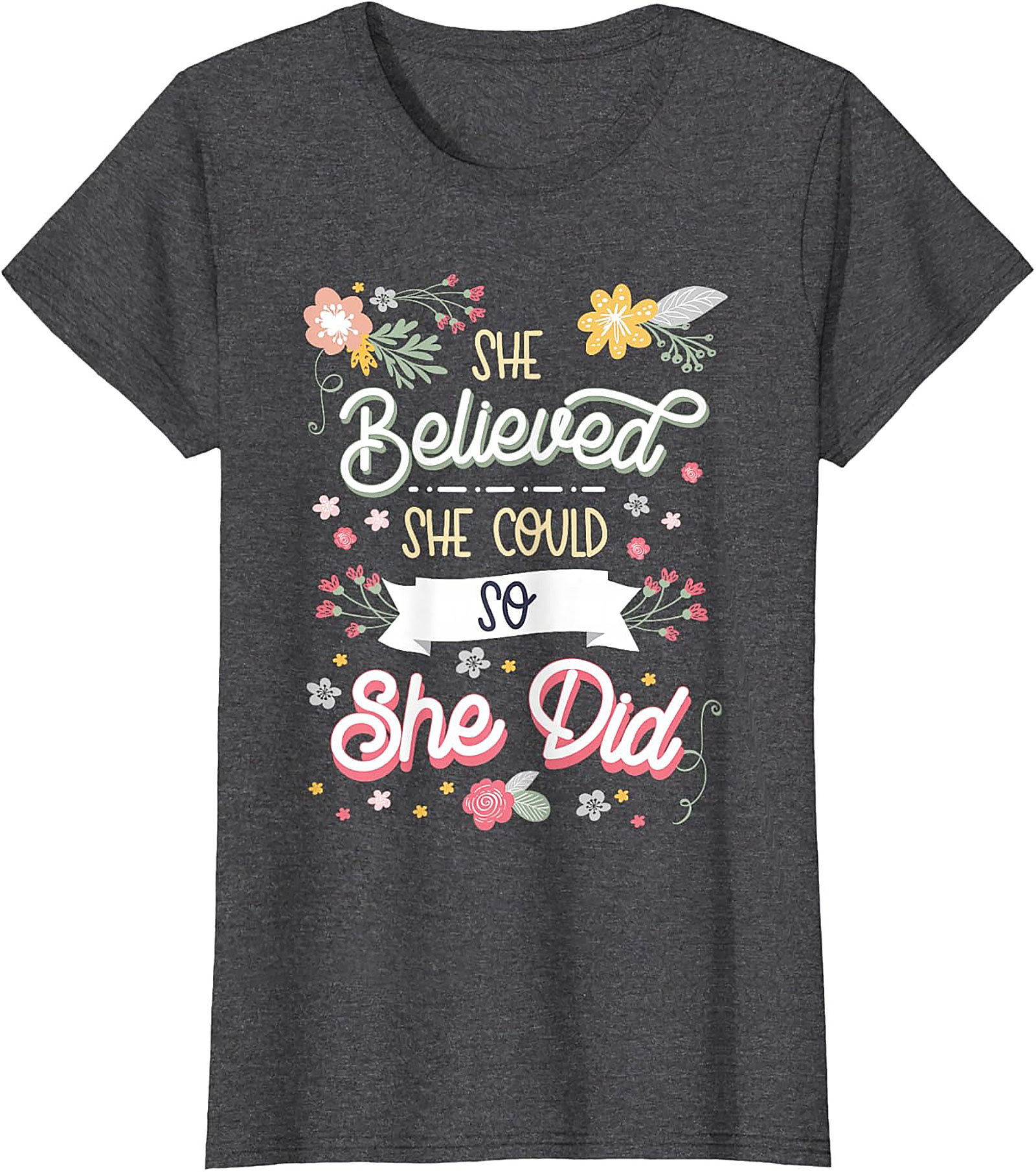 She Believed She Could So She Did T-Shirt Floral Graphic Tee