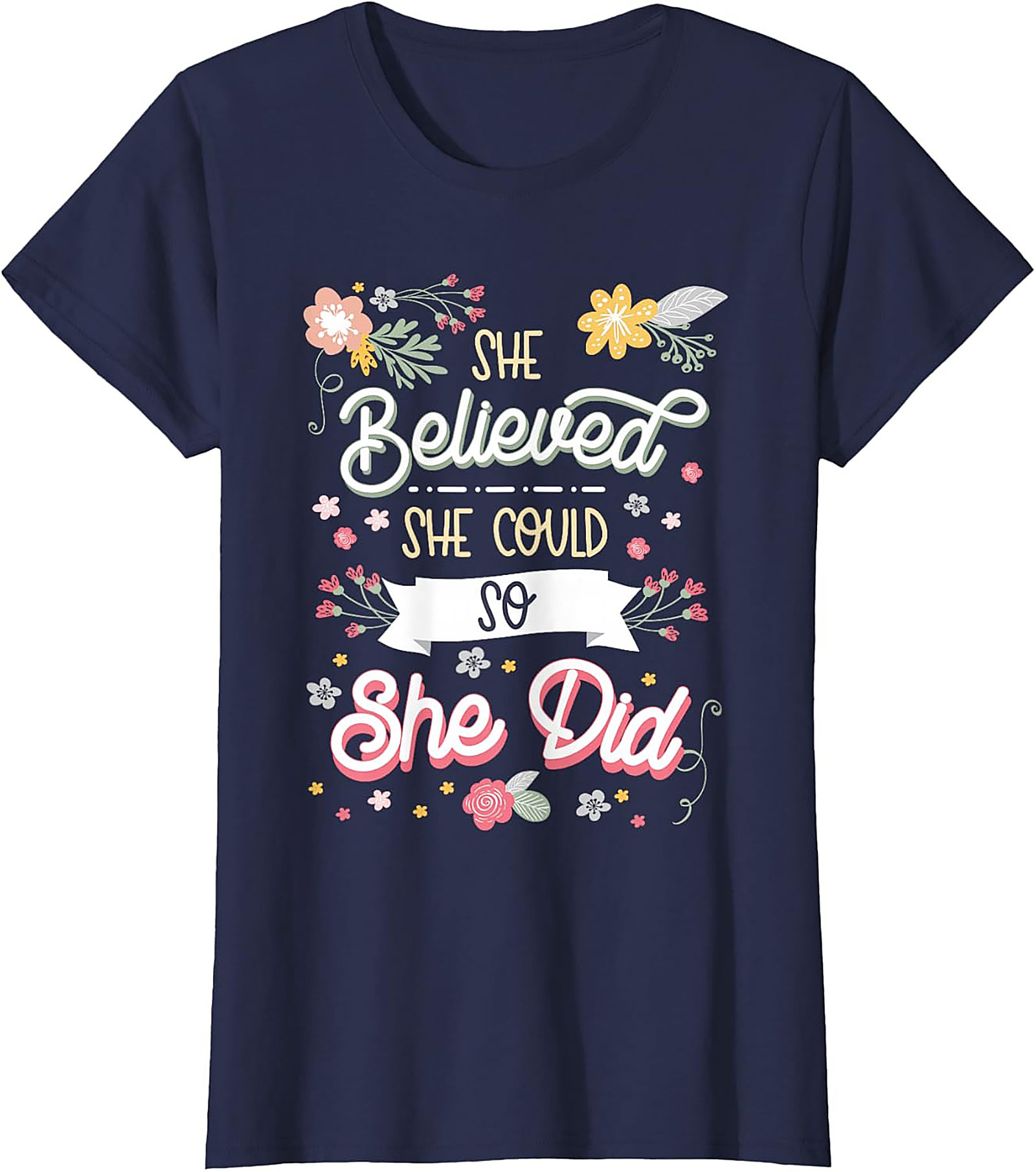 She Believed She Could So She Did T-Shirt Floral Graphic Tee