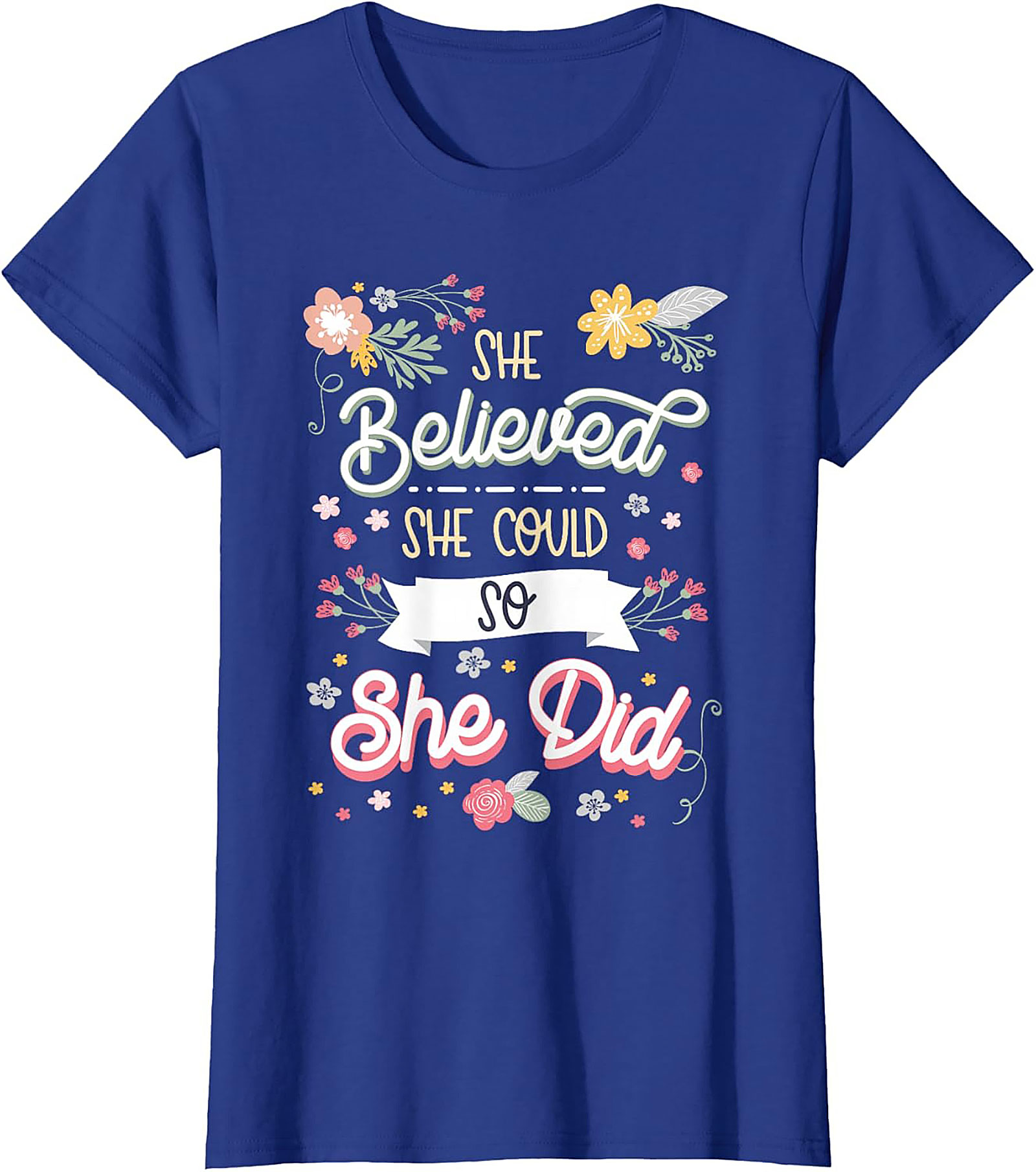 She Believed She Could So She Did T-Shirt Floral Graphic Tee