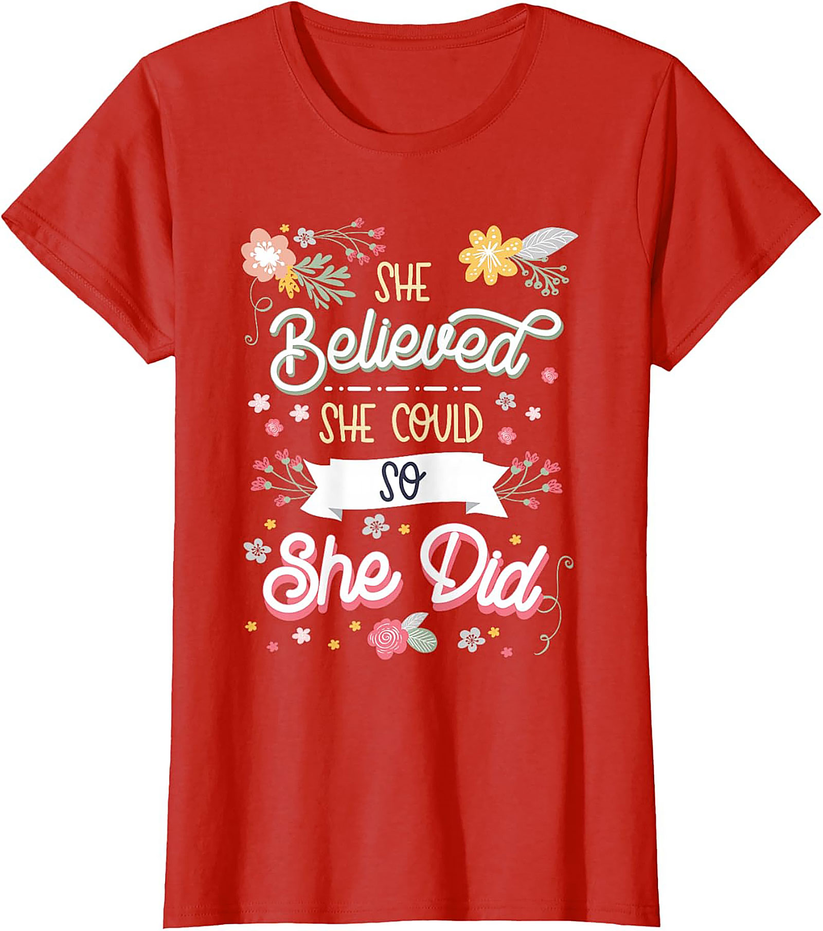 She Believed She Could So She Did T-Shirt Floral Graphic Tee