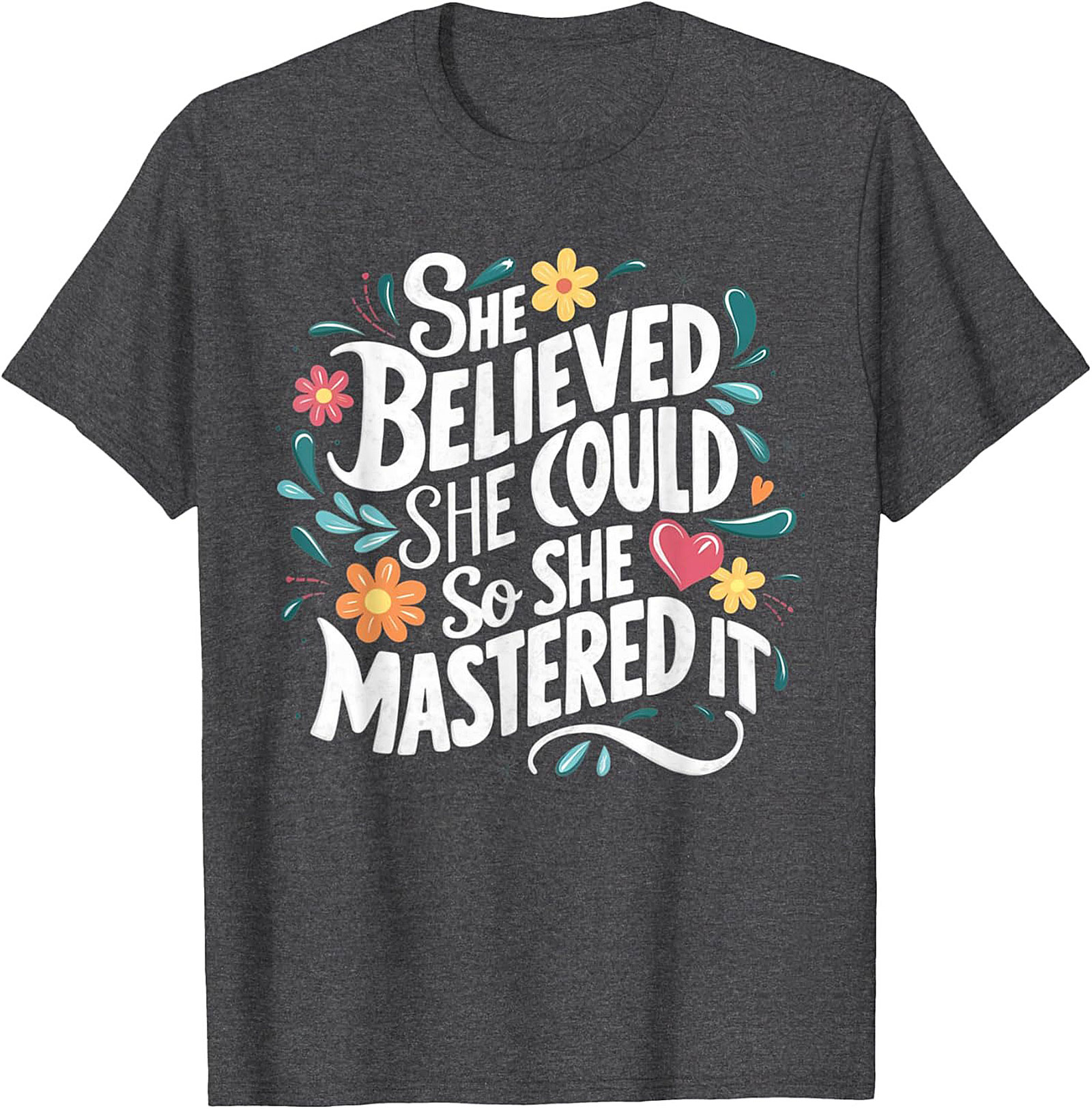 She Believed She Could So She Mastered It T-Shirt Empowerment Tee