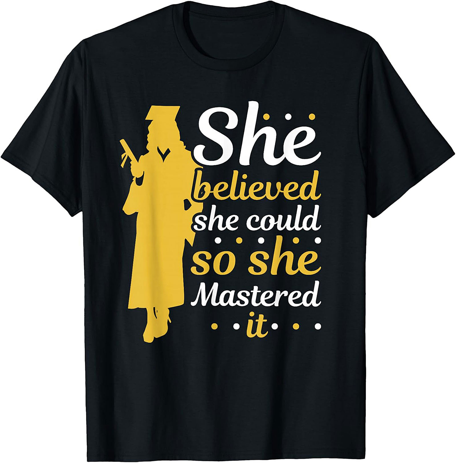 She Believed She Could Mastered It Graduation T-shirt