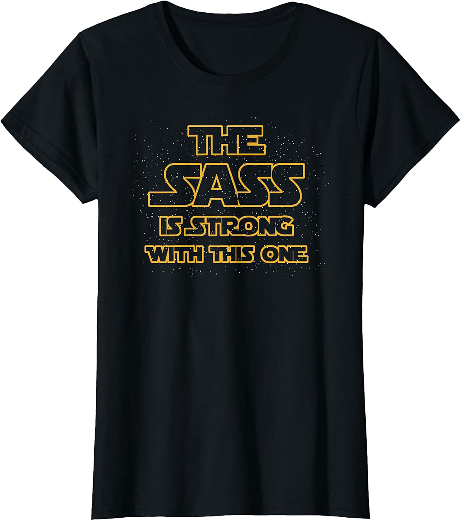 The Sass Is Strong With This One T-shirt Funny Graphic Tee