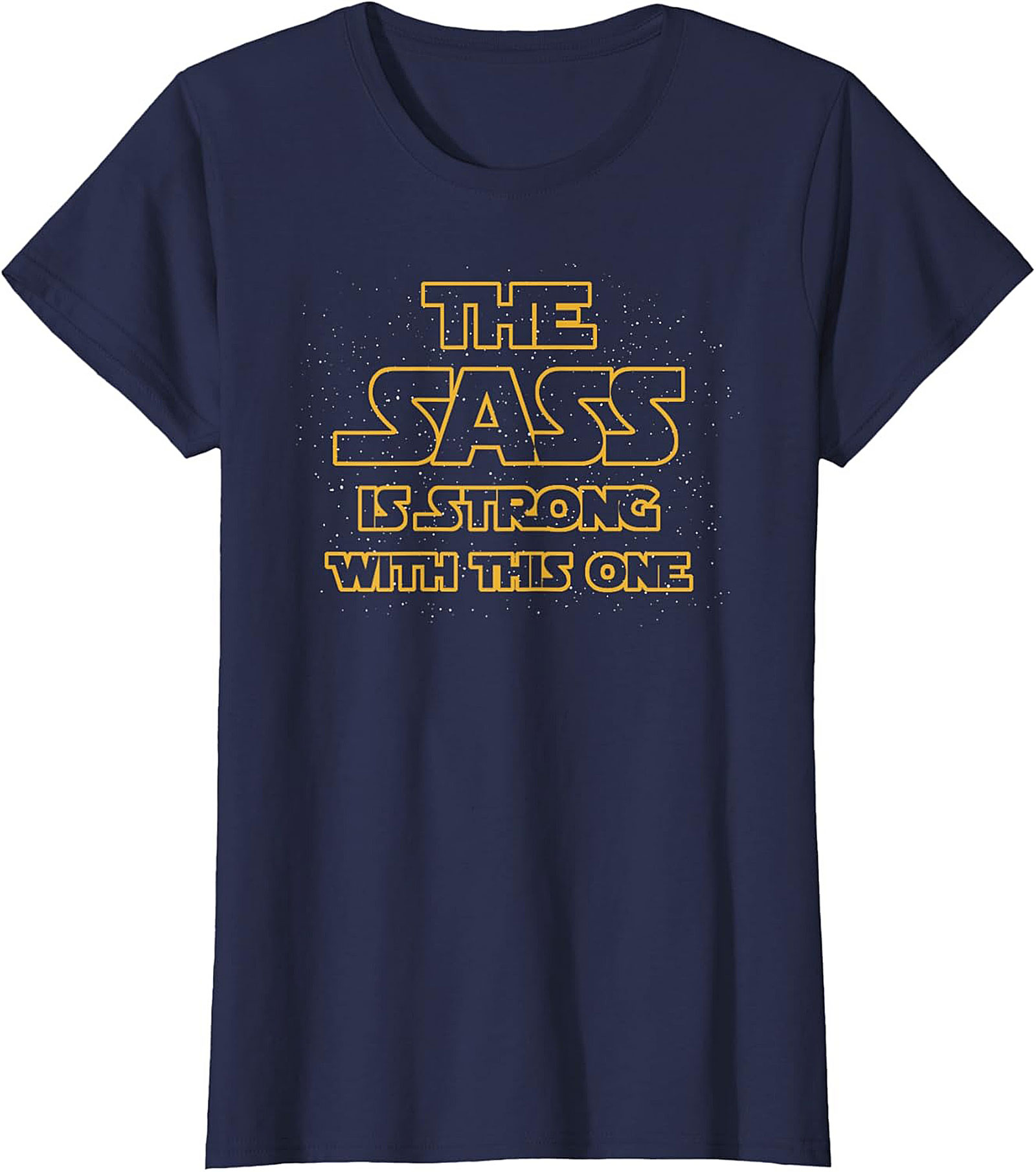 The Sass Is Strong With This One T-shirt Funny Graphic Tee
