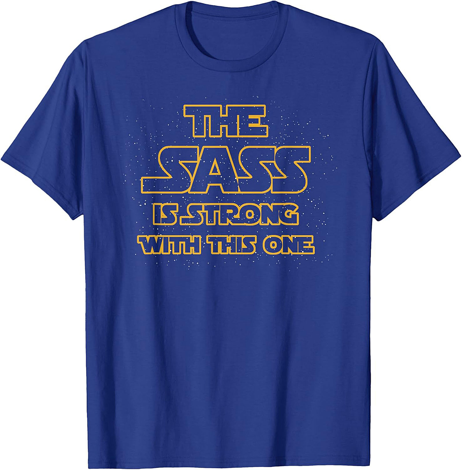 The Sass Is Strong With This One T-shirt Funny Graphic Tee