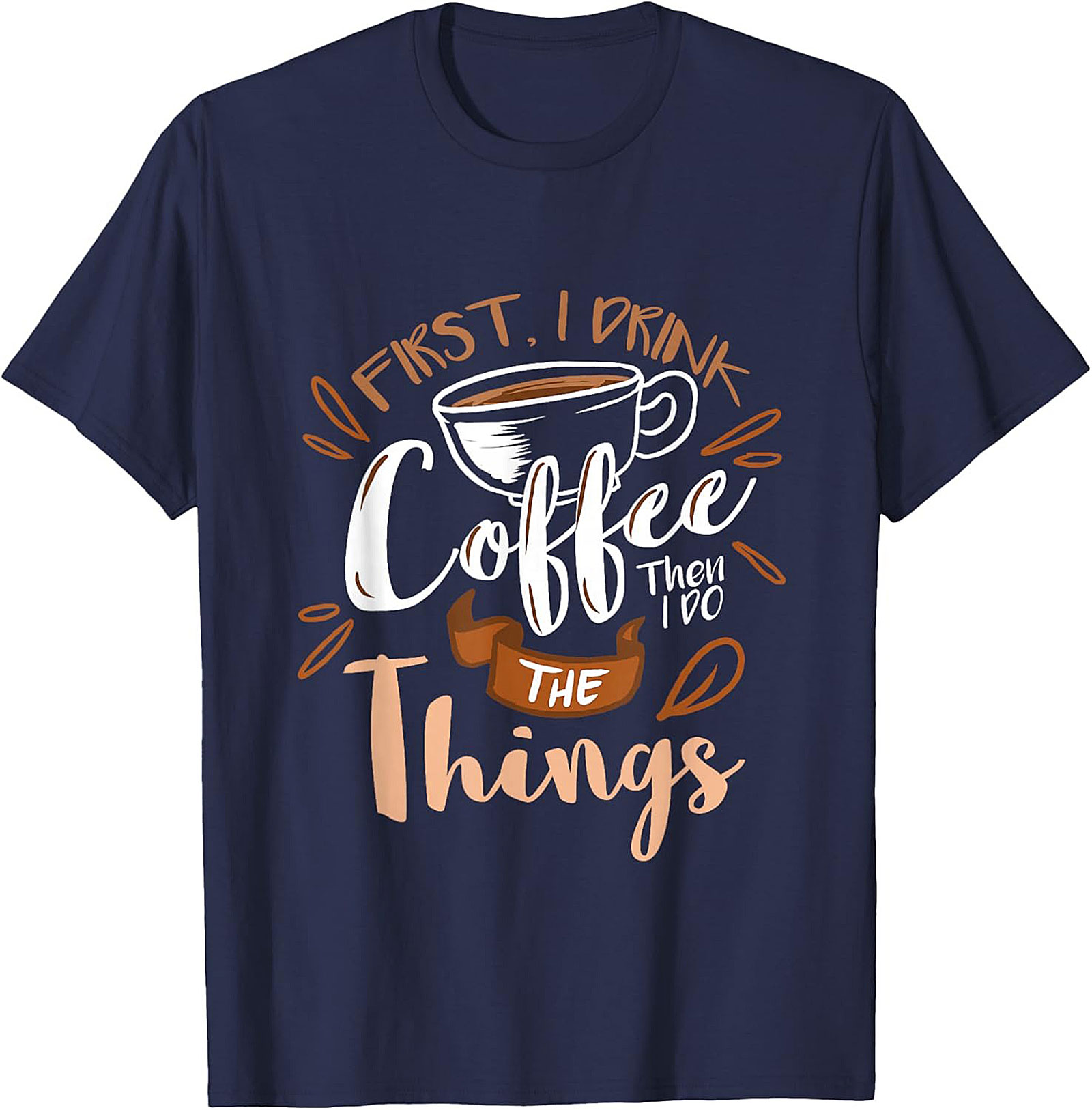 First I Drink Coffee T-Shirt Funny Coffee Lover Tee