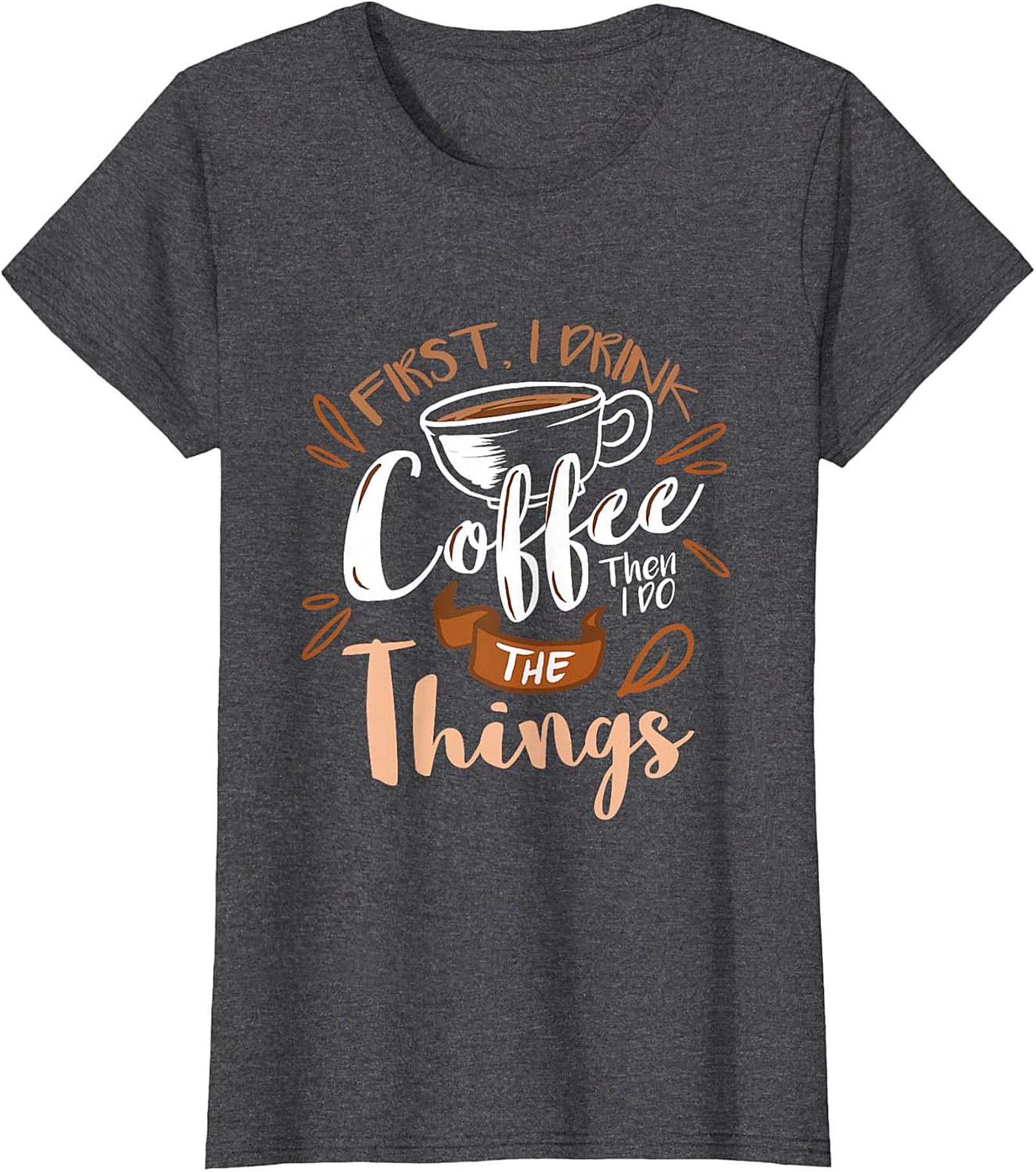 First I Drink Coffee T-Shirt Funny Coffee Lover Tee